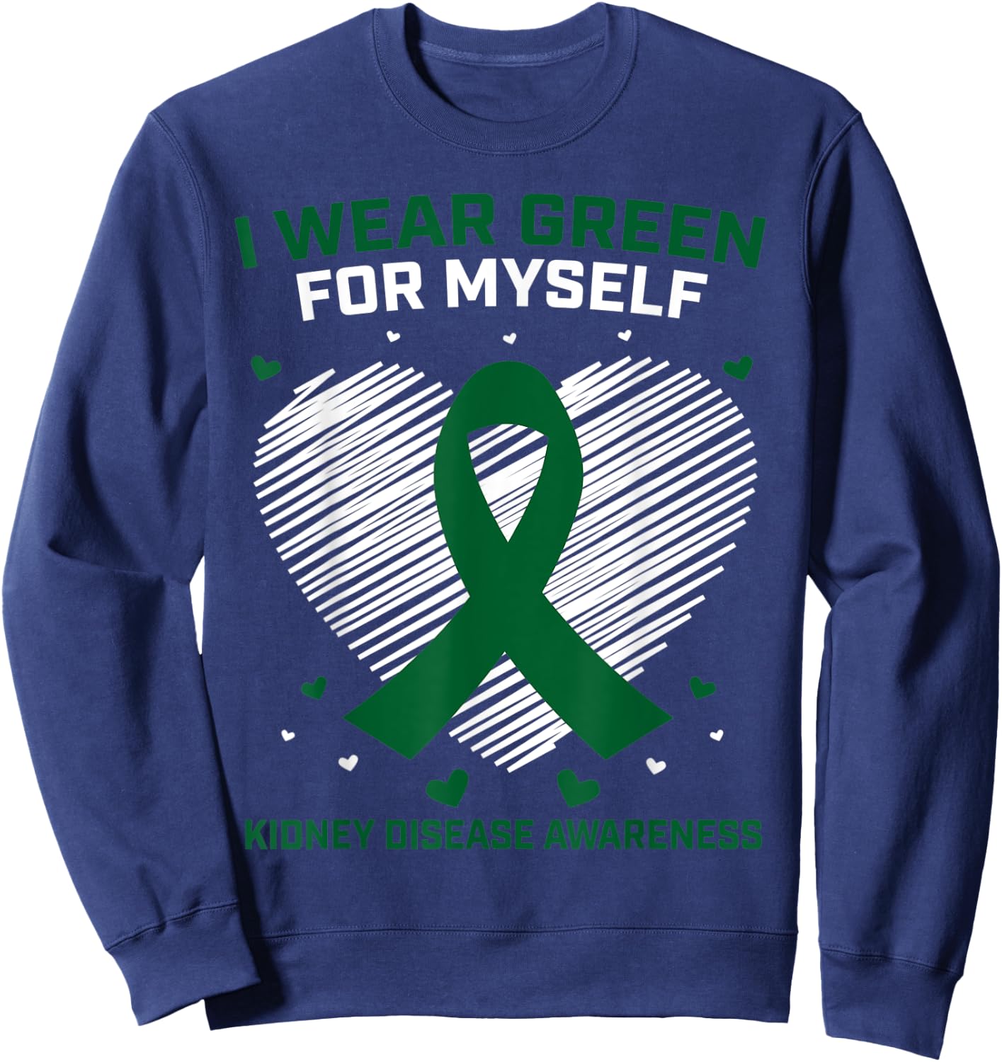 Heart I Wear Green For Myself Kidney Disease Awareness Sweatshirt - Sweatshirt | Navy