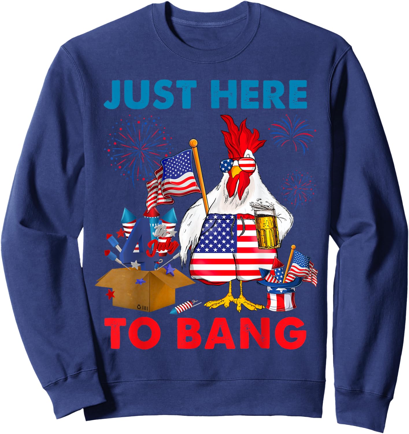 Chicken Firework Beer Just Here To Bang 4th Of July Funny Sweatshirt - Sweatshirt | Navy