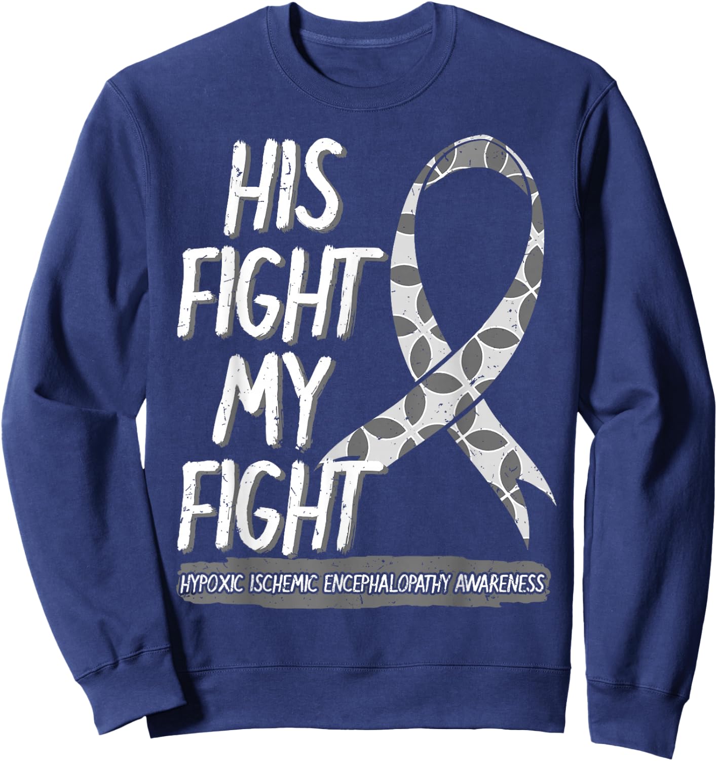 His Fight Is My Fight Hypoxic Ischemic Encephalopathy HIE Sweatshirt - Sweatshirt | Navy