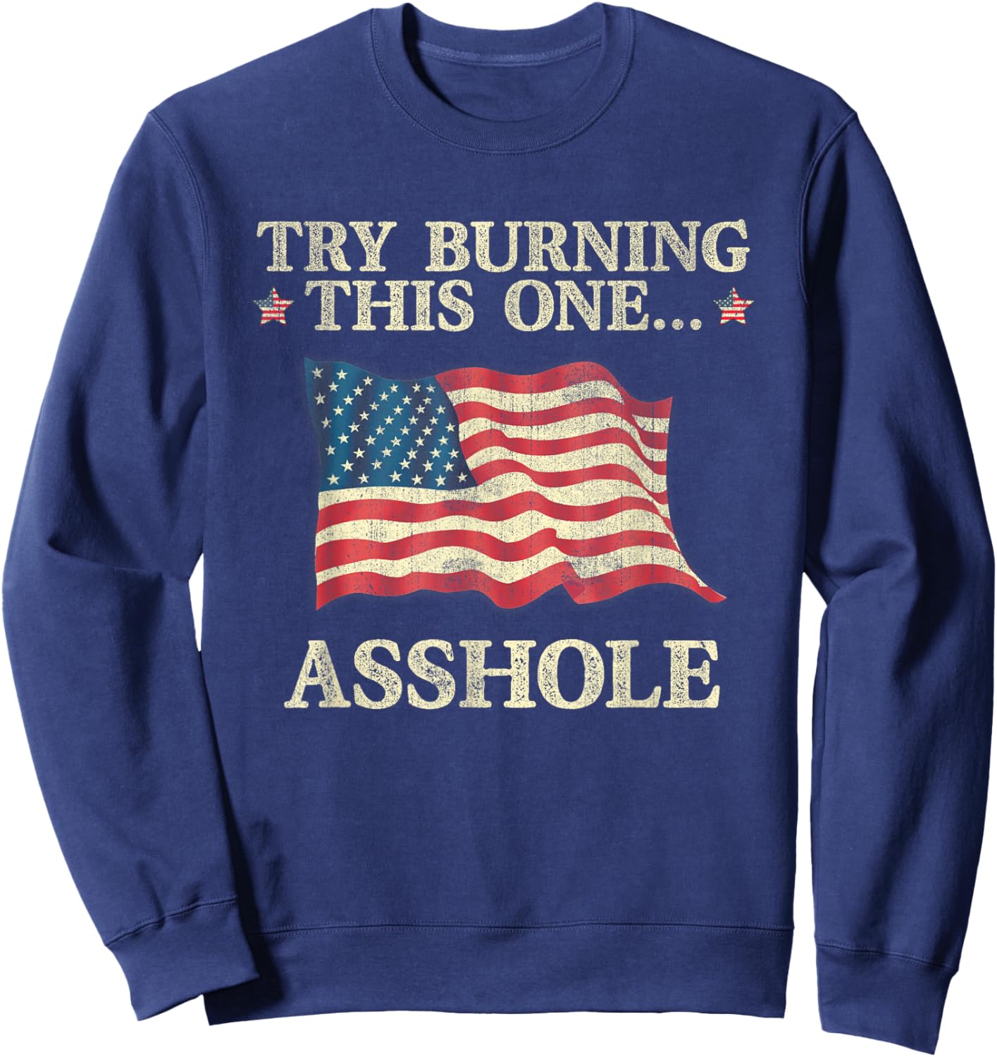 Try Burning This One Asshole American Flag Vintage Women Men Sweatshirt - Sweatshirt | Navy