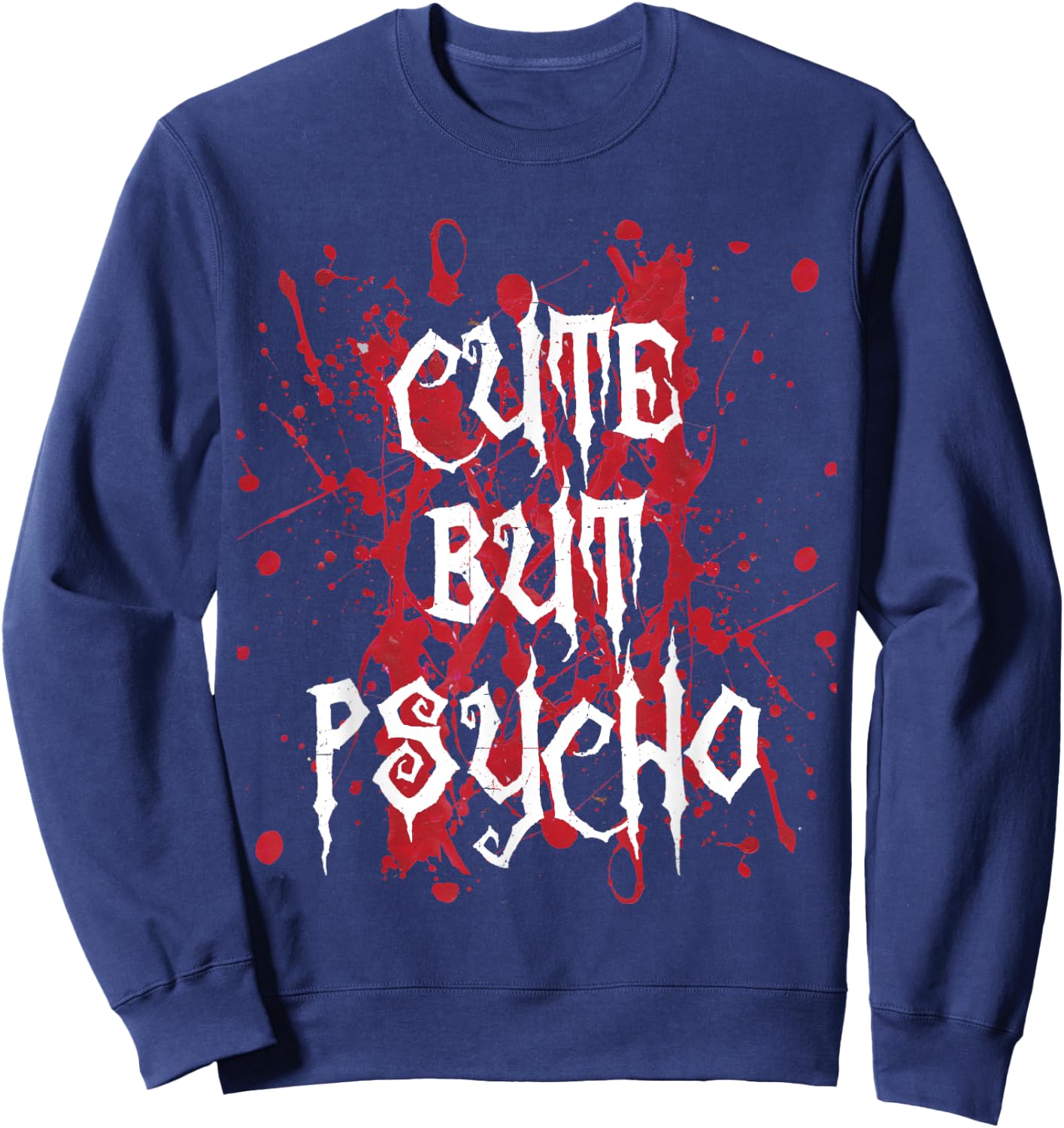 Cute but psycho blood splatter funny Sweatshirt - Sweatshirt | Navy