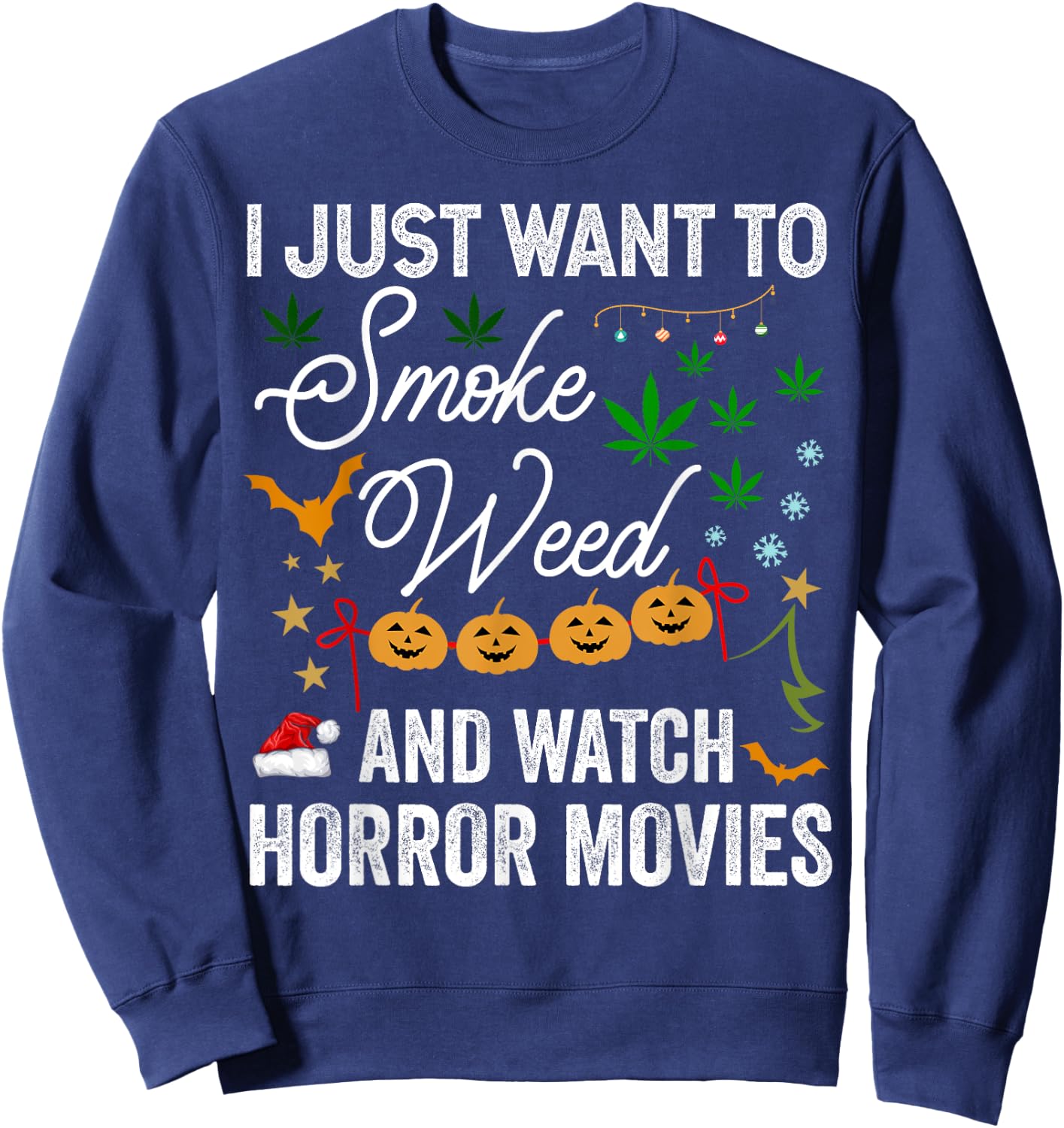 I Just Want to Smoke Weed and Watch Horror Movies Christmas Sweatshirt - Sweatshirt | Navy