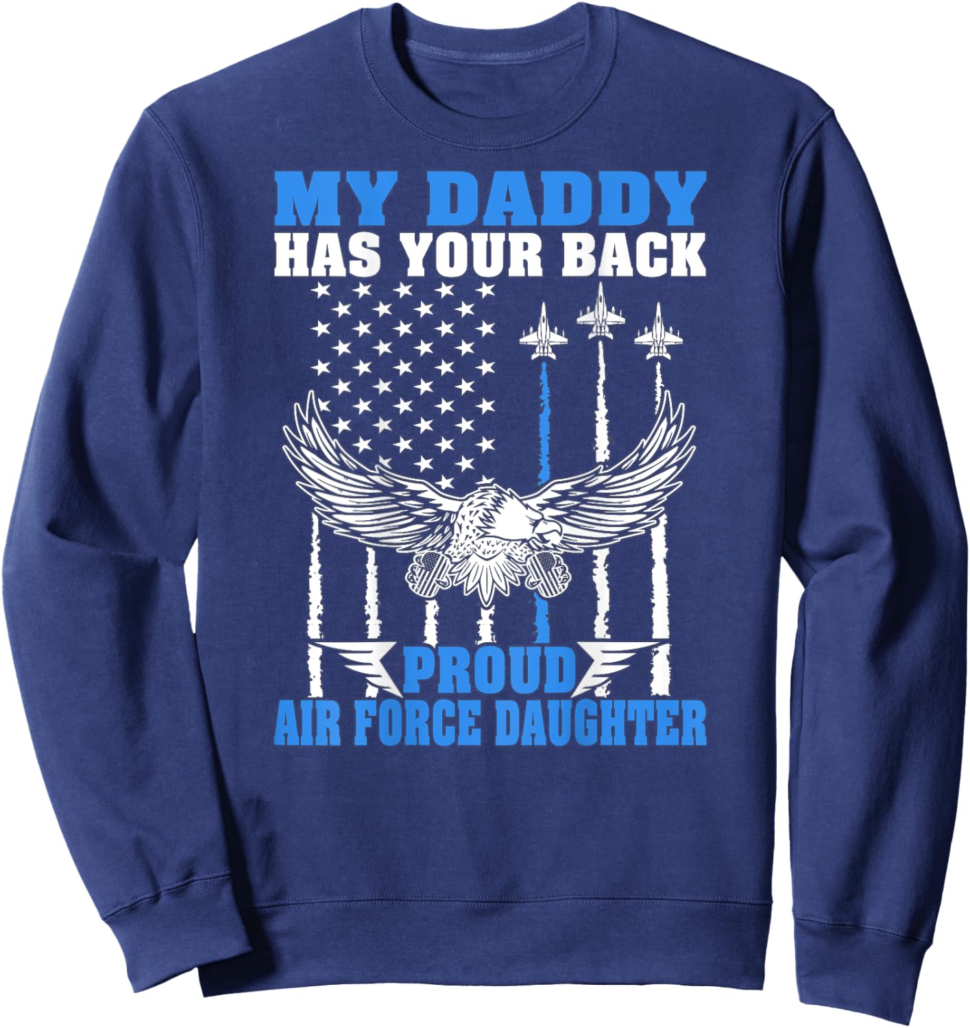 My Daddy Has Your Back Proud Air Force Daughter Military Sweatshirt - Sweatshirt | Navy