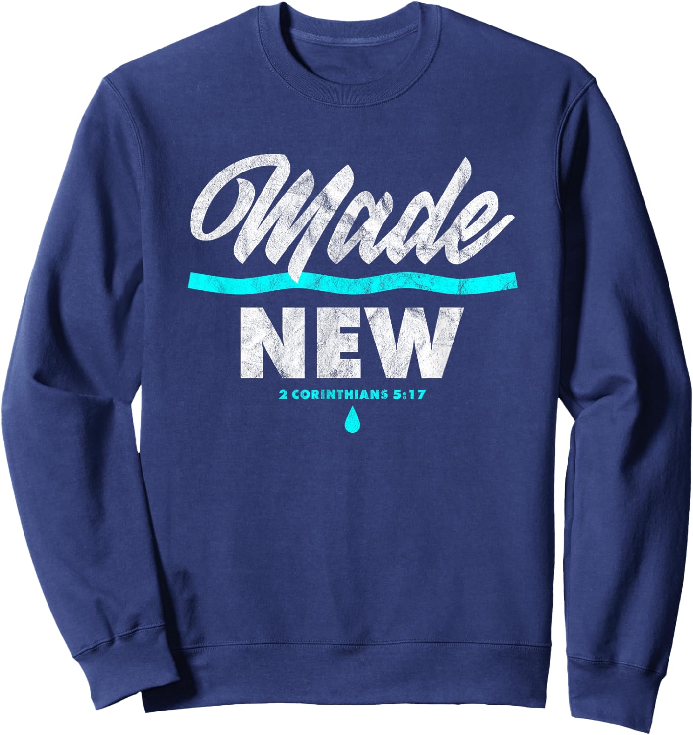 Made New Baptism Scripture Verse Christian Believer Sweatshirt - Sweatshirt | Navy