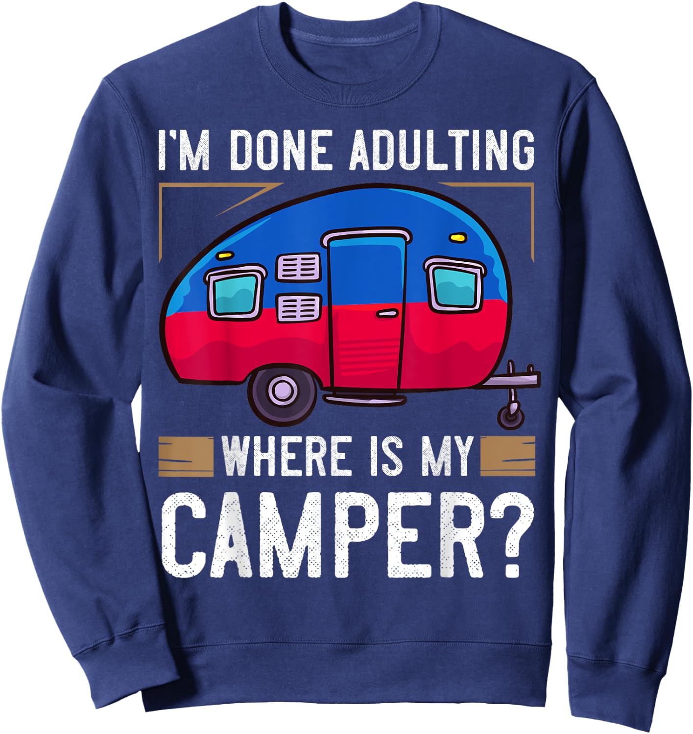 Camper Travel Funny Trailer Park Road Trip Sweatshirt - Sweatshirt | Navy