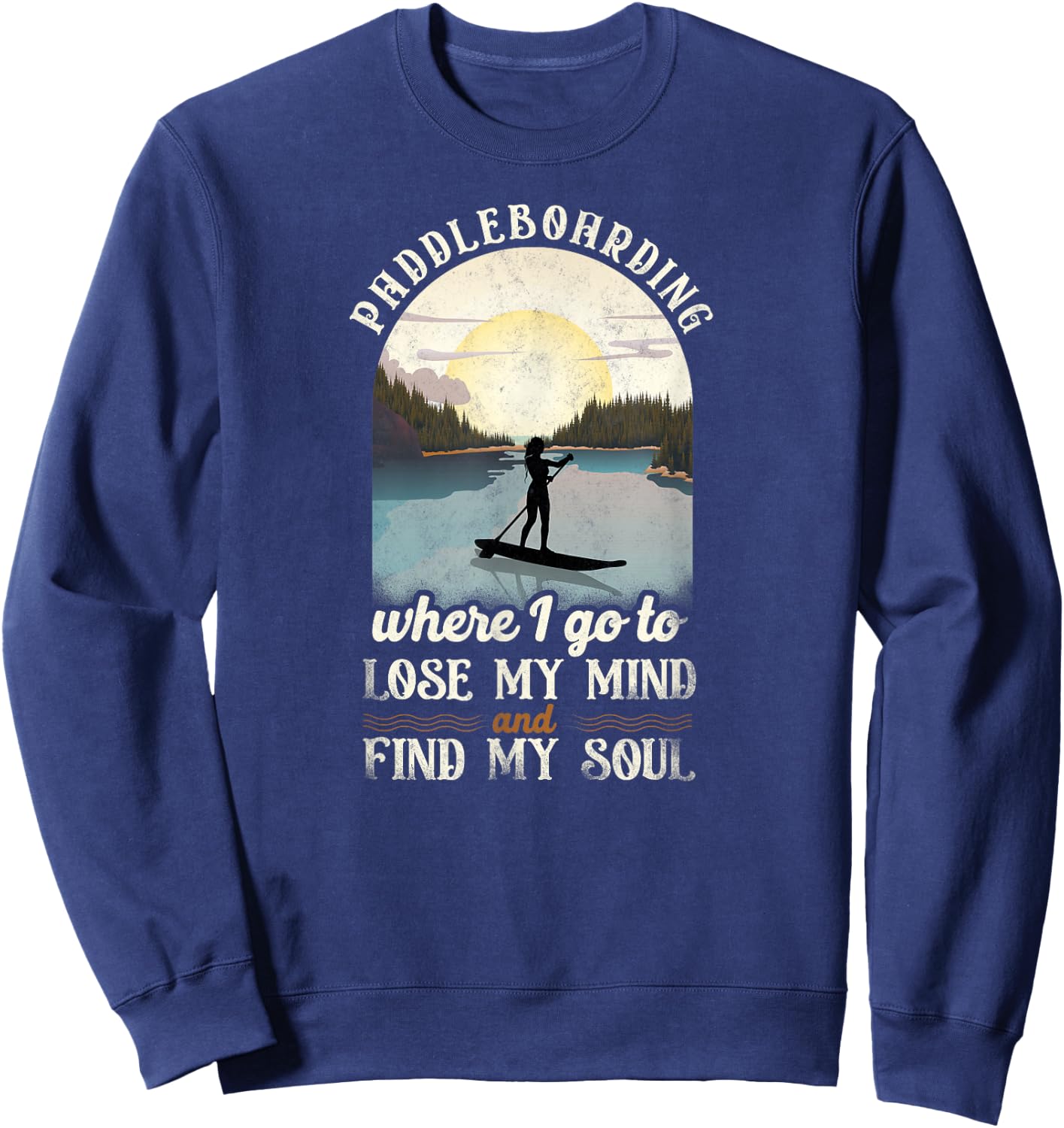 SUP Paddleboarding Where I Go To Lose My Mind Girl Sunset Sweatshirt - Sweatshirt | Navy