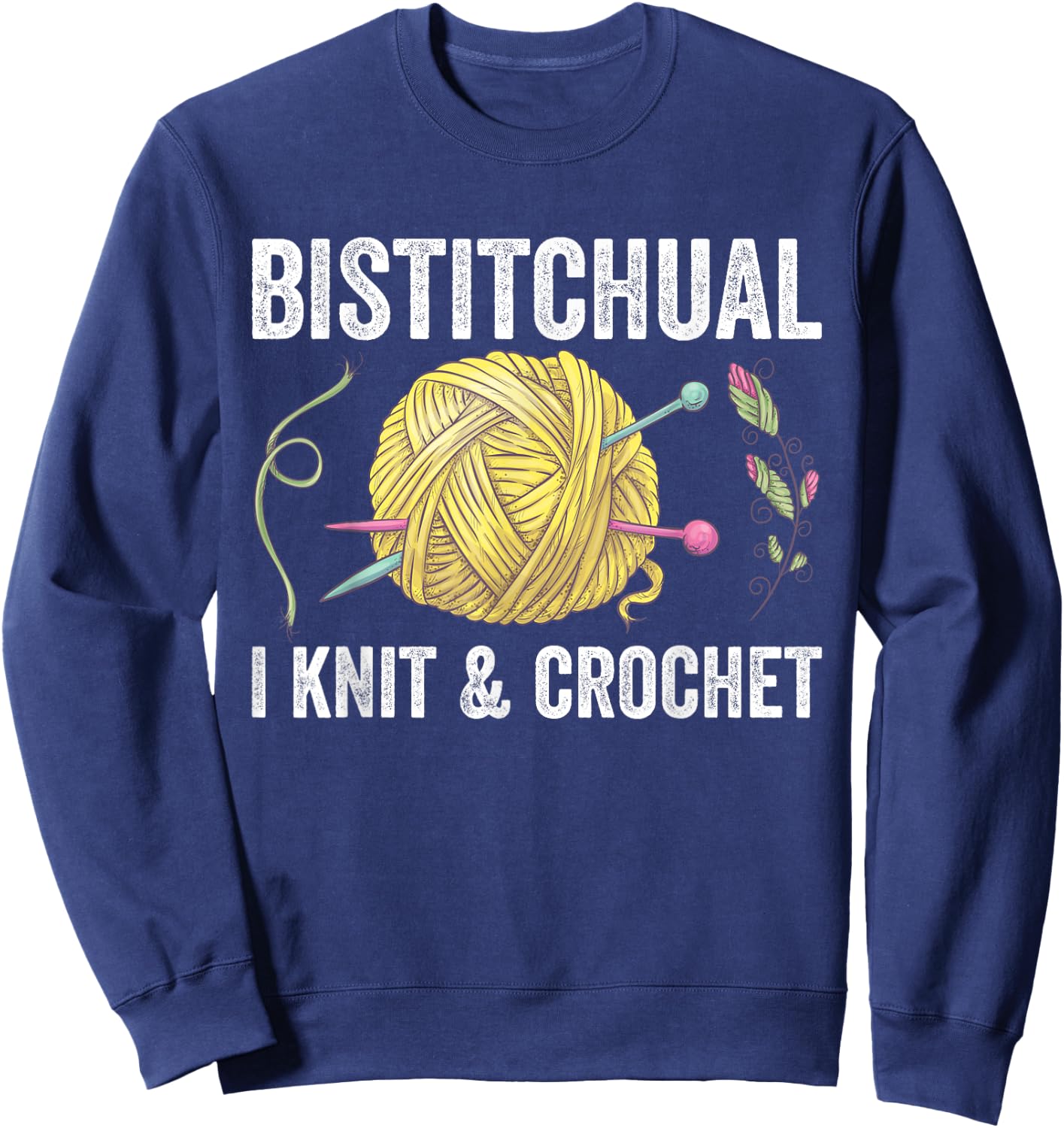 Bistitchual I Knit & Crochet Gift Funny Sweatshirt - Sweatshirt | Navy