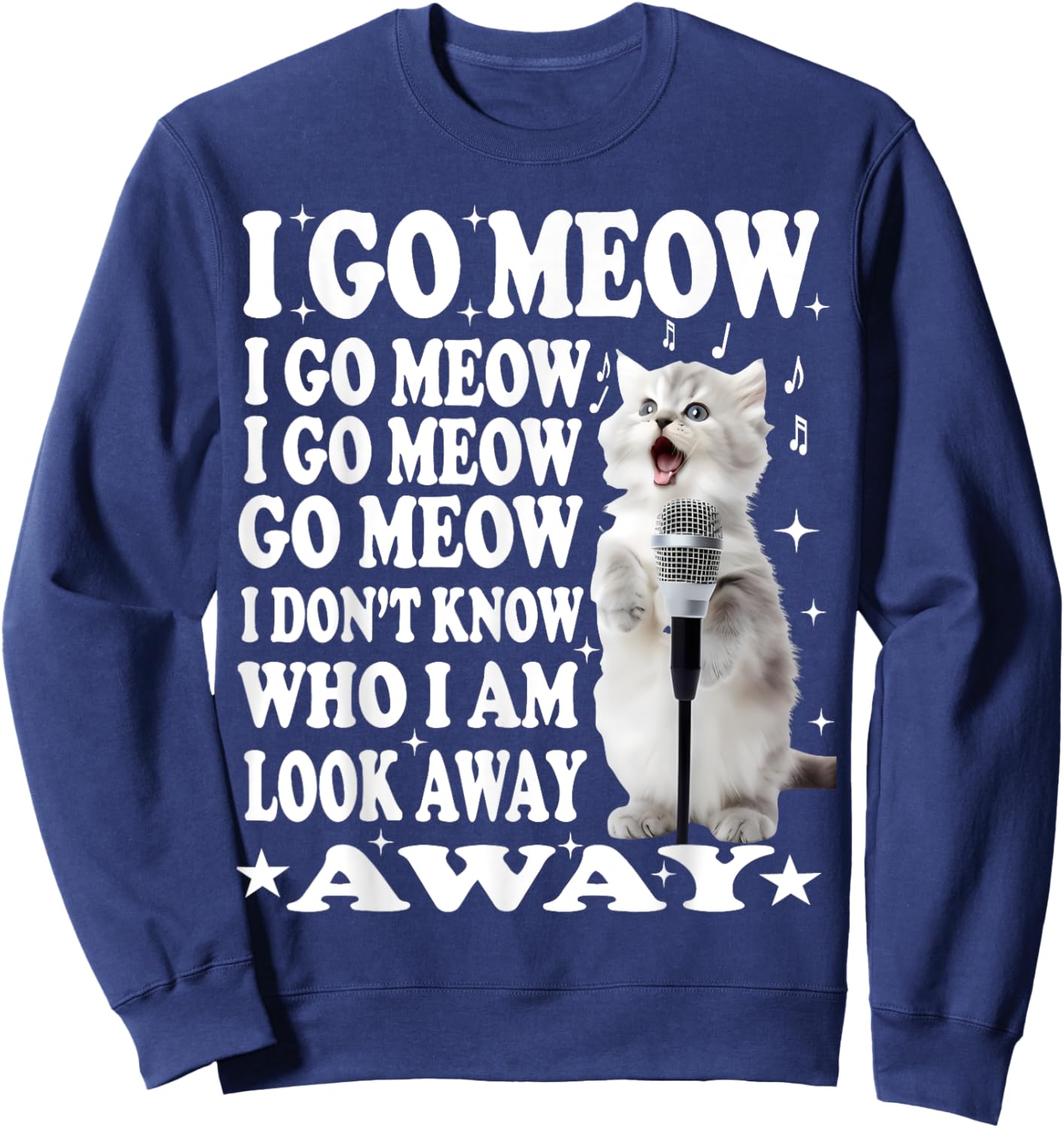 I Go Meow Funny Singing Cat Meme Men Women Sweatshirt - Sweatshirt | Navy