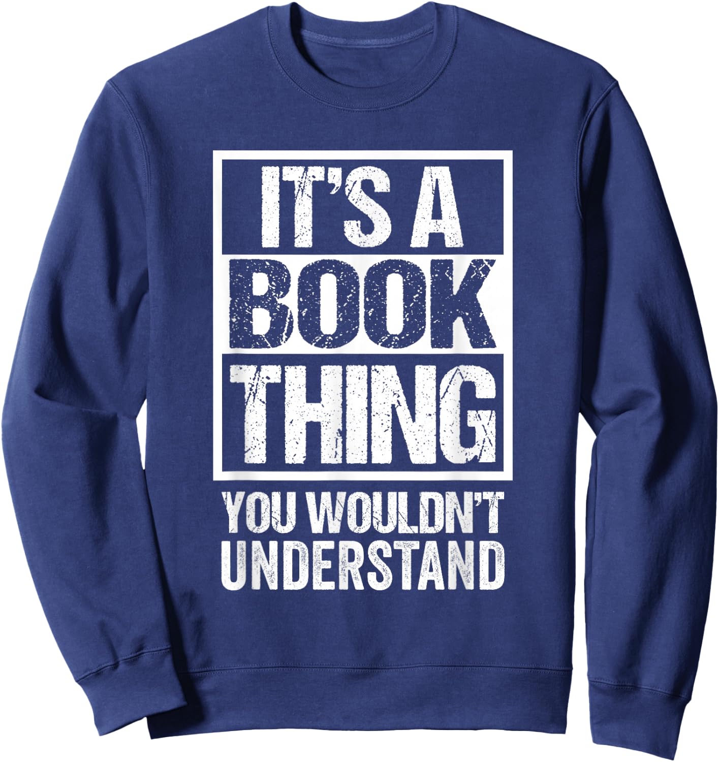 It's A Book Thing You Wouldn't Understand - Reader, Author Sweatshirt - Sweatshirt | Navy