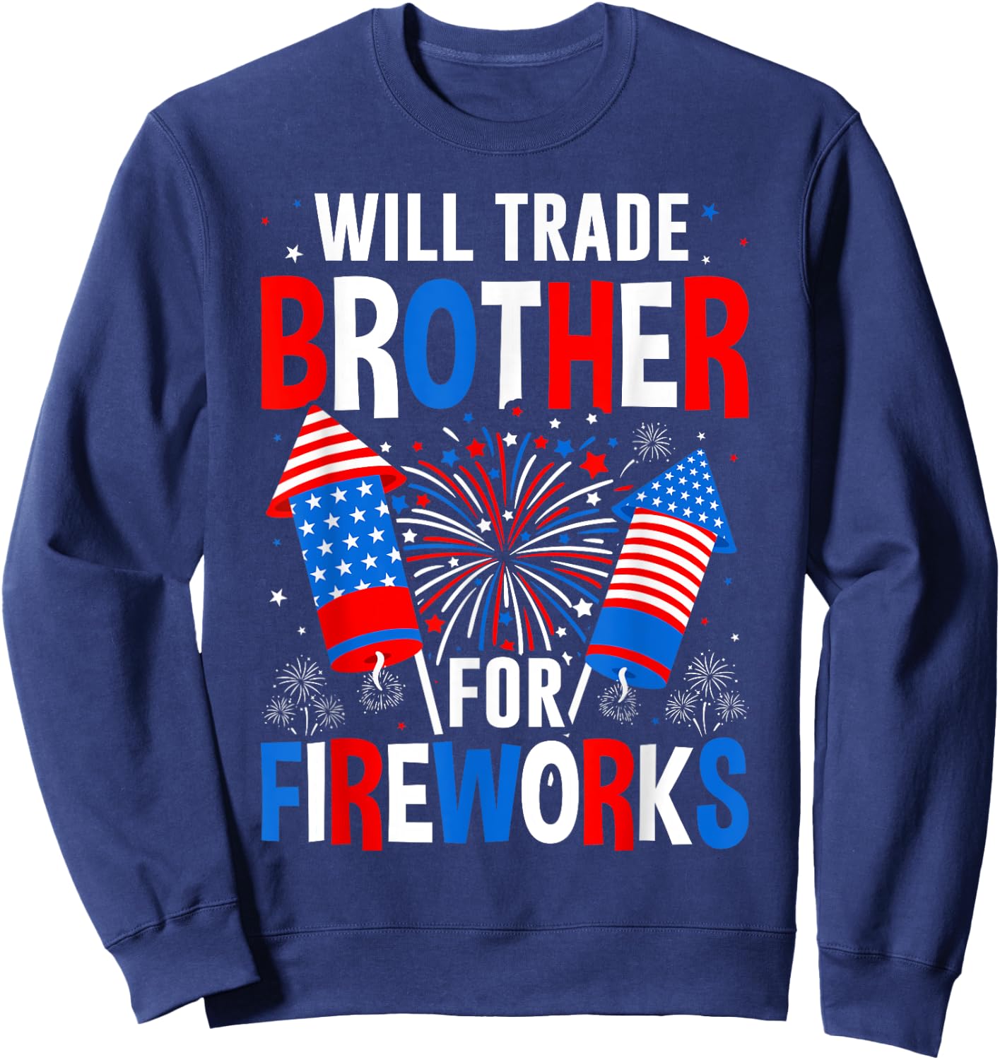 Will Trade Brother For Fireworks 4th Of July Patriotic Sweatshirt - Sweatshirt | Navy