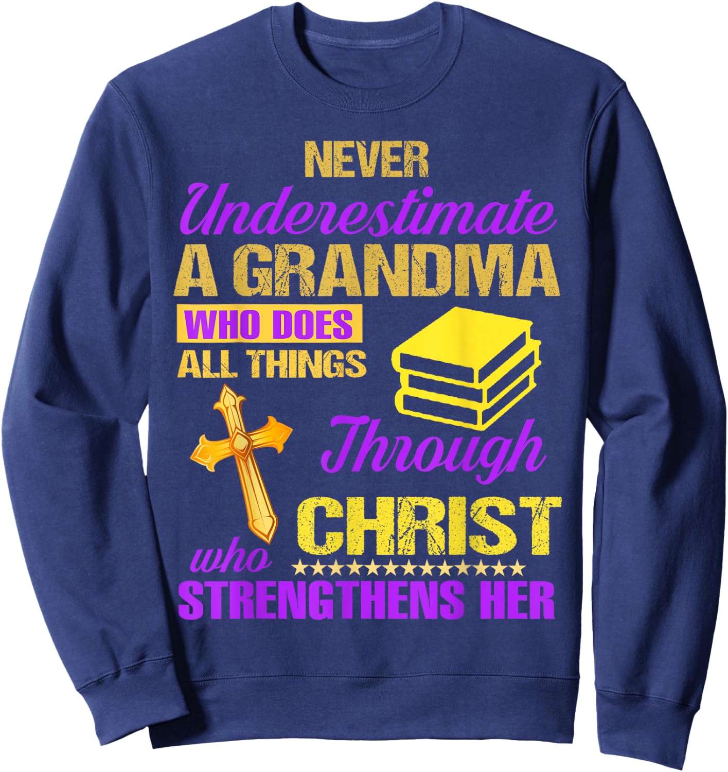 Never Underestimate A Grandma Who Does All Things Christian Sweatshirt - Sweatshirt | Navy