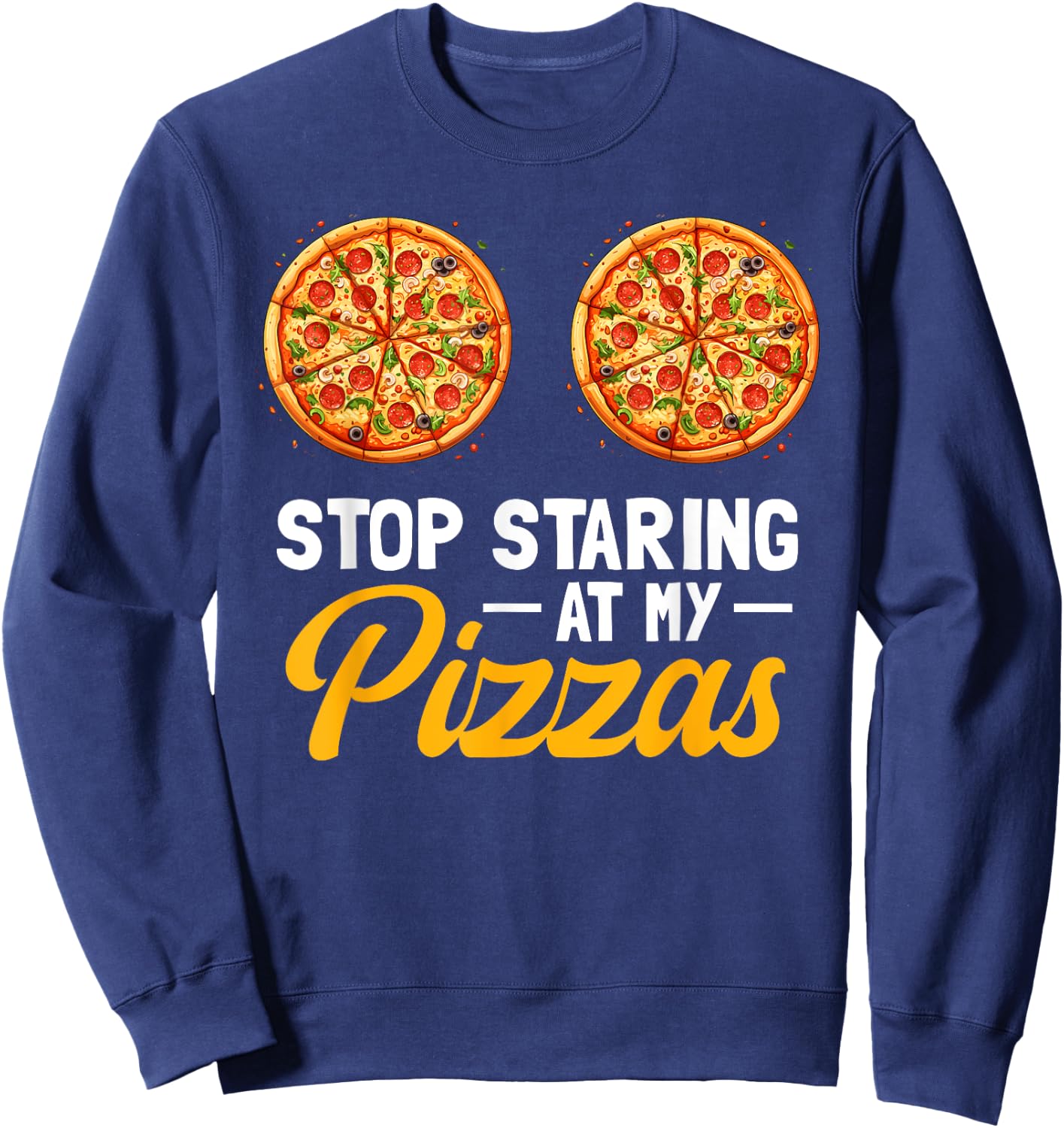 Stop Staring At My Pizzas Pizza Party Women Italian Foodie Sweatshirt - Sweatshirt | Navy
