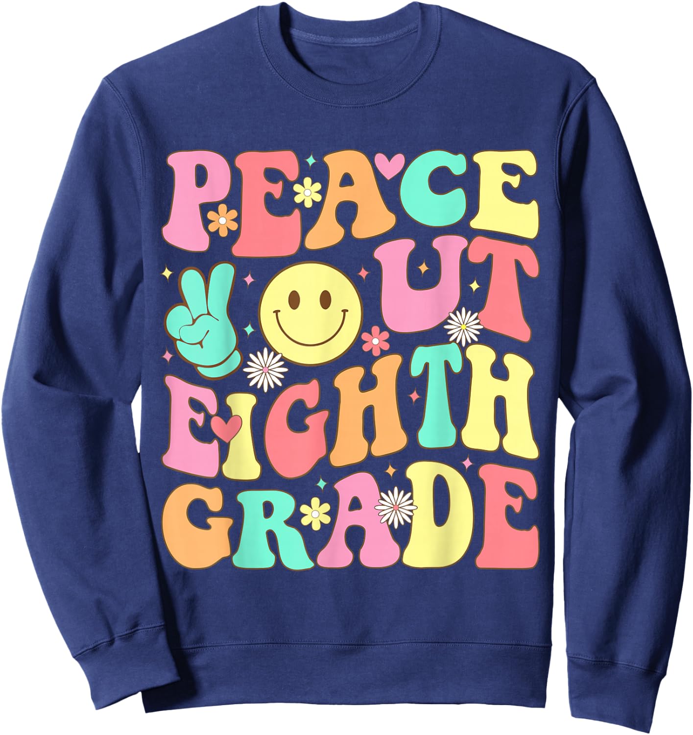 Peace Out Eighth Grade Groovy 8th Grade Last day of school Sweatshirt - Sweatshirt | Navy