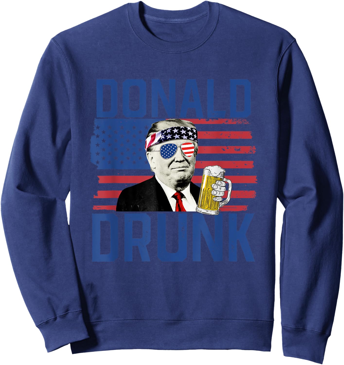Donald Drunk 4th Of July US Flag Drinking President Trump Sweatshirt - Sweatshirt | Navy