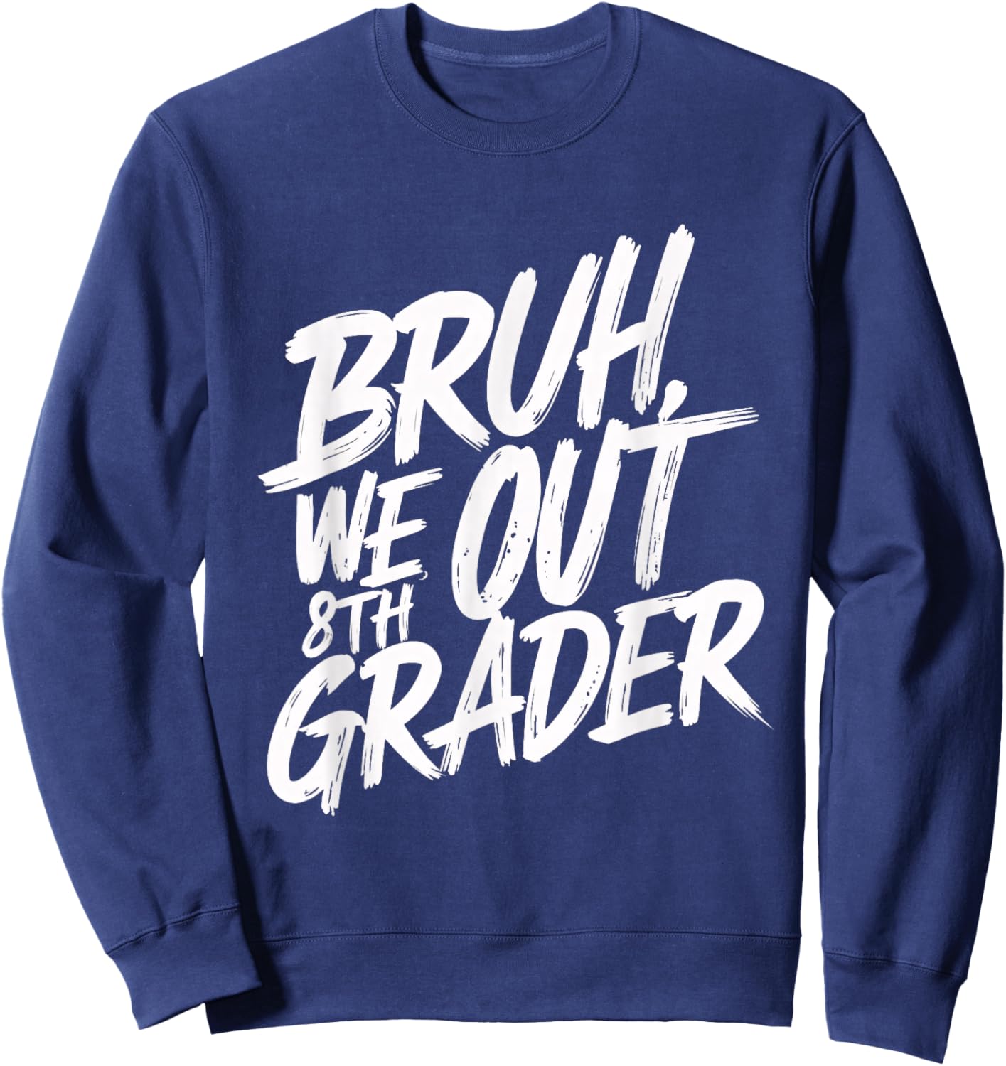 Bruh We Out 8th Grader 8th Grade Graduation Class Sweatshirt - Sweatshirt | Navy