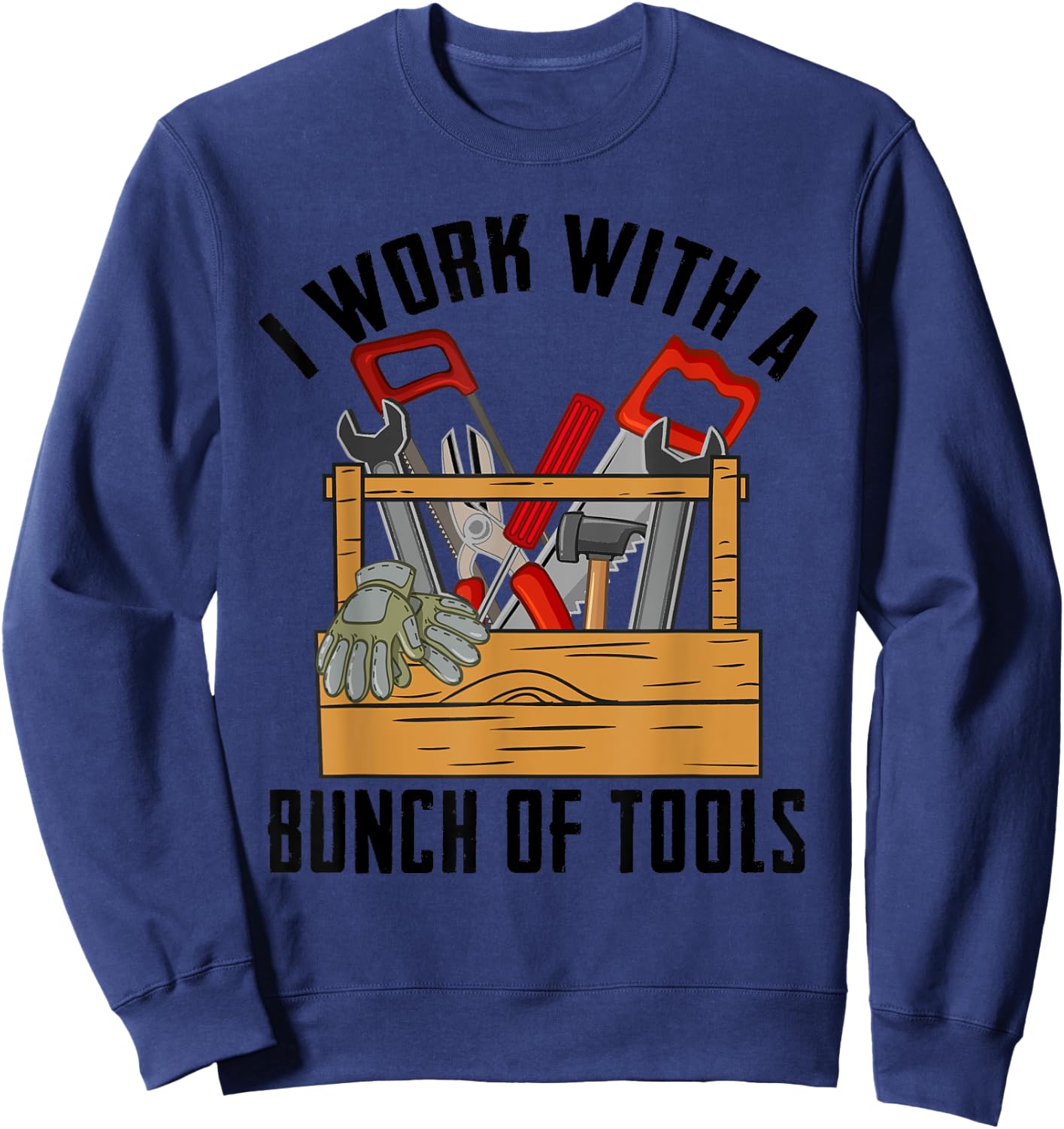 Cute Carpenter Equipment Humor Quote Lover Designs Funny Construction Worker Gift Carpenter Woodworker Handyman Sweatshirt - Sweatshirt | Navy