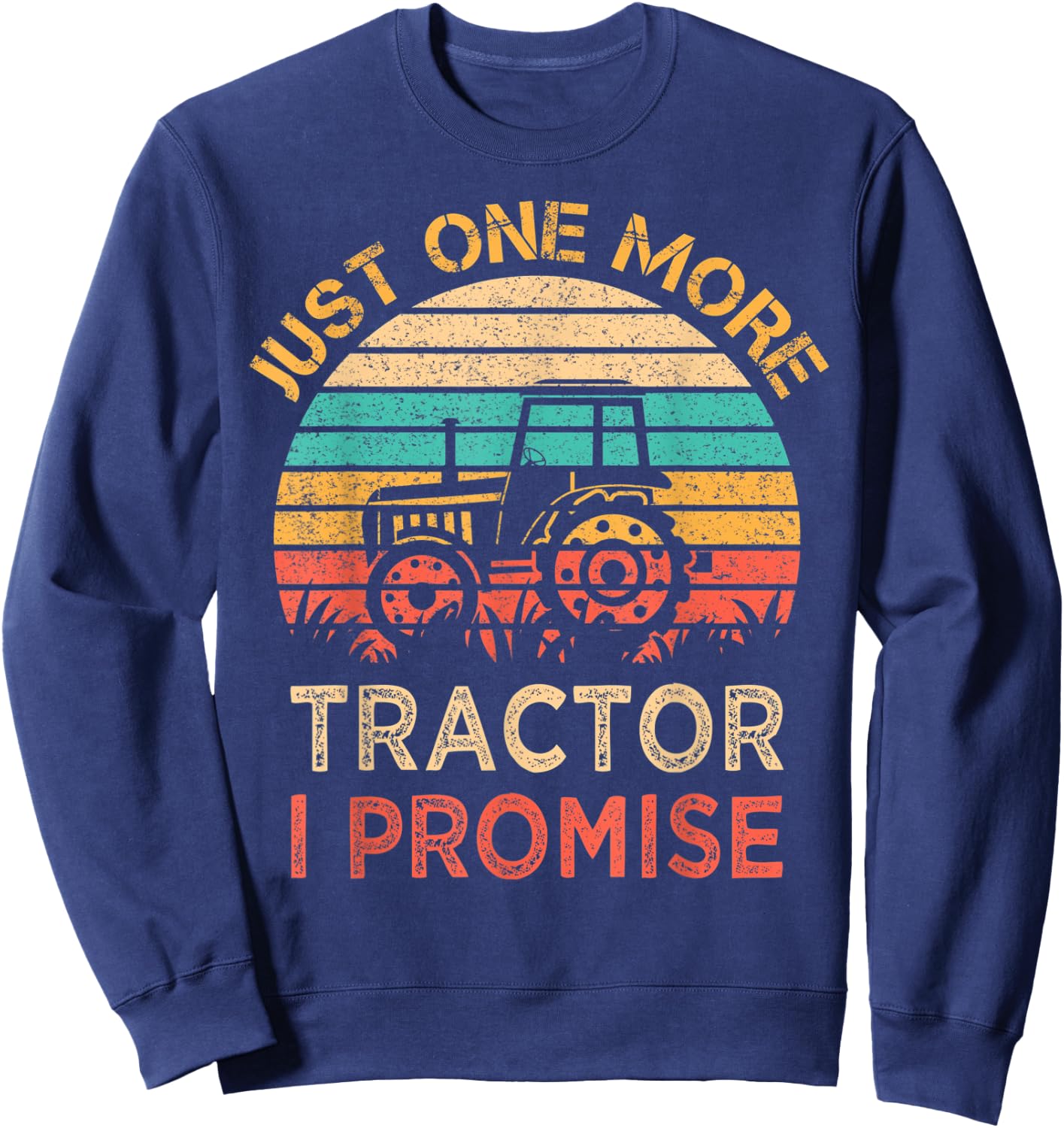Just One More Tractor I Promise Vintage Funny Farmer Gift Sweatshirt - Sweatshirt | Navy