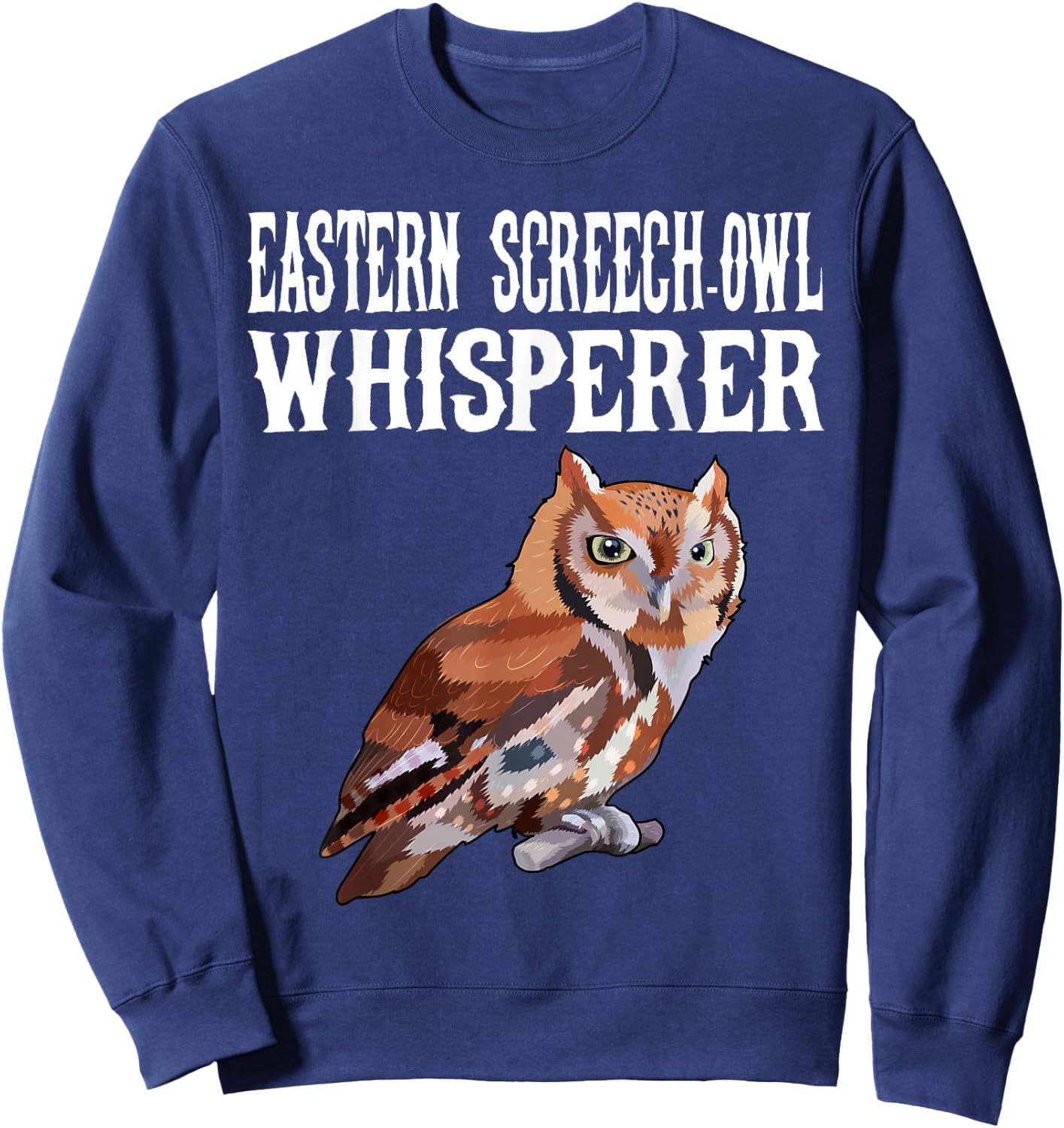 Eastern Screech-Owl Whisperer Funny Bird Lover Sweatshirt - Sweatshirt | Navy