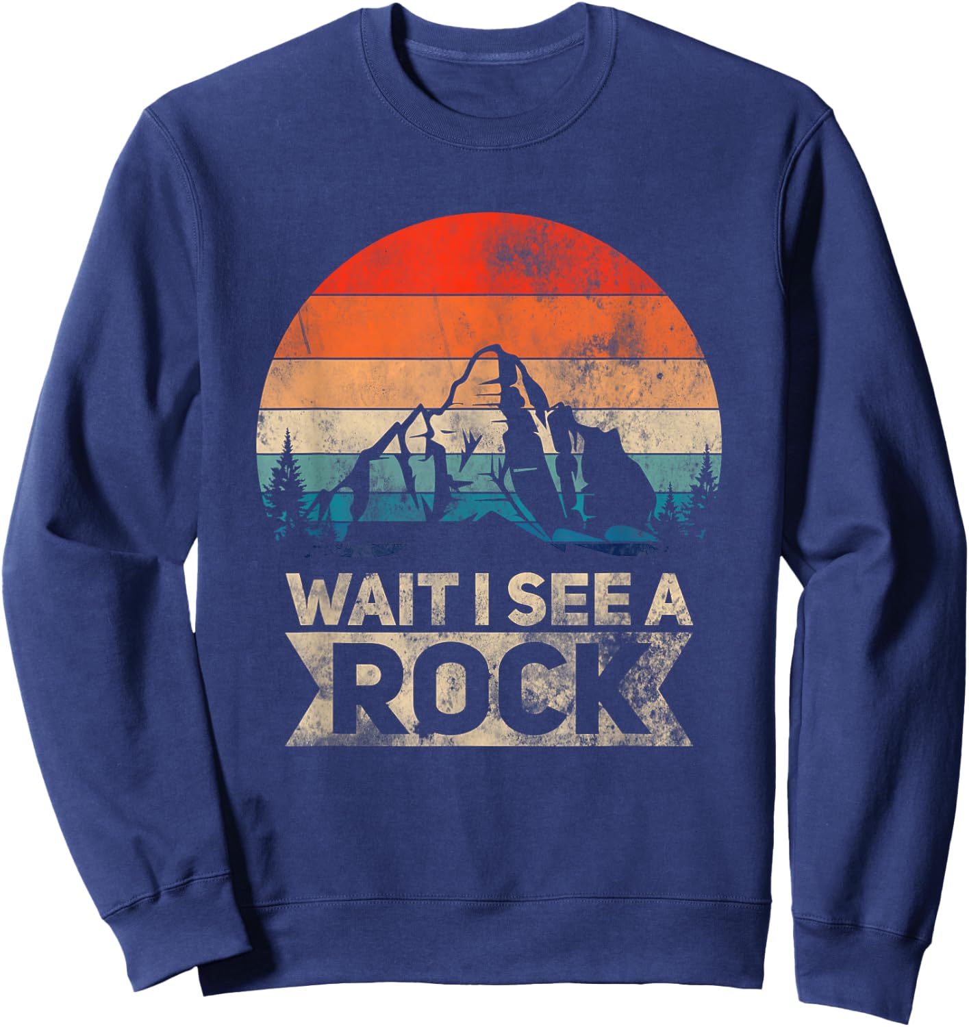 Wait I See A Rock Funny Geologist Idea Sweatshirt - Sweatshirt | Navy