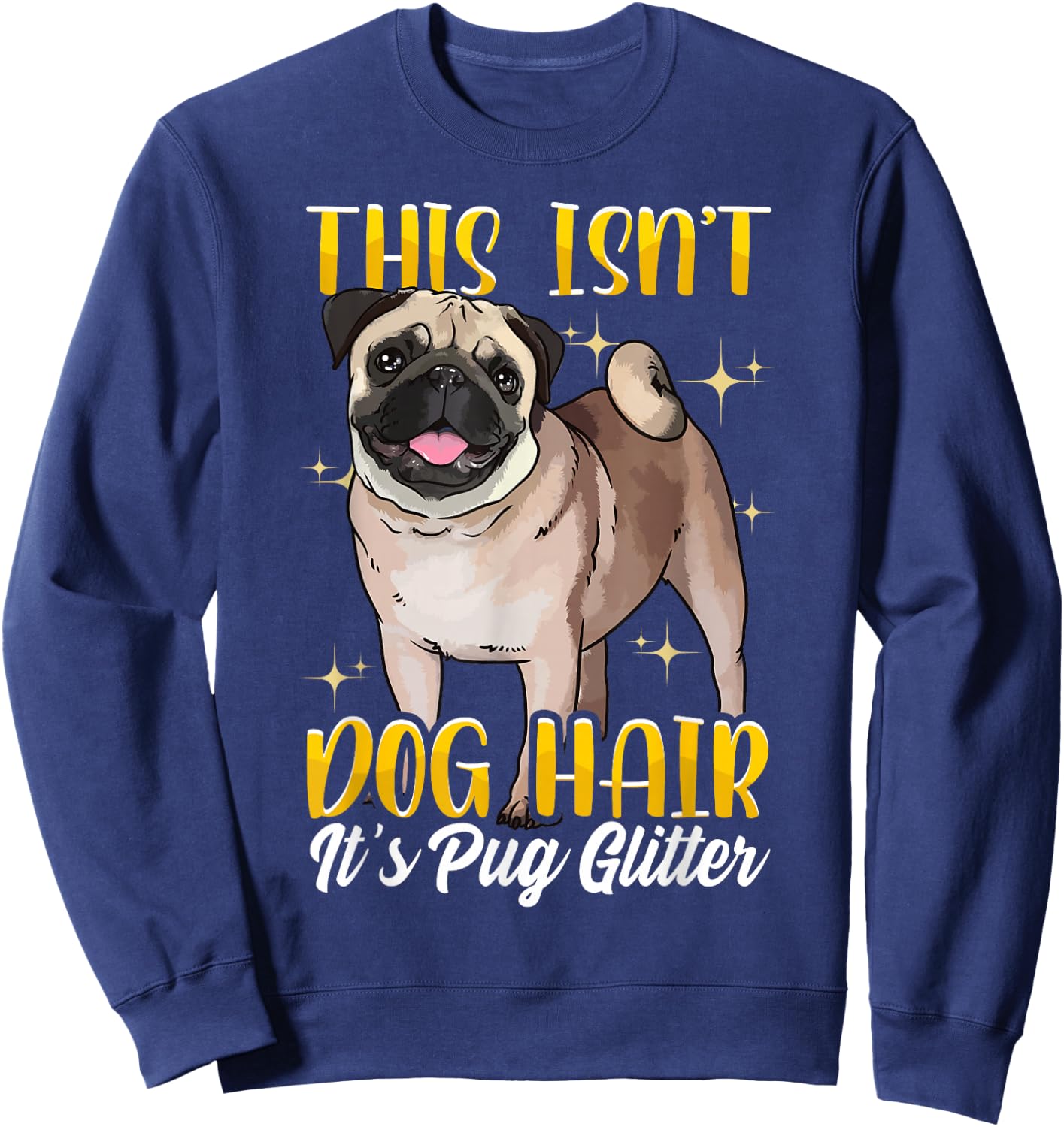 Funny Pug Shirts Pug Mom Gift This Isn't Pug Hair Sweatshirt - Sweatshirt | Navy