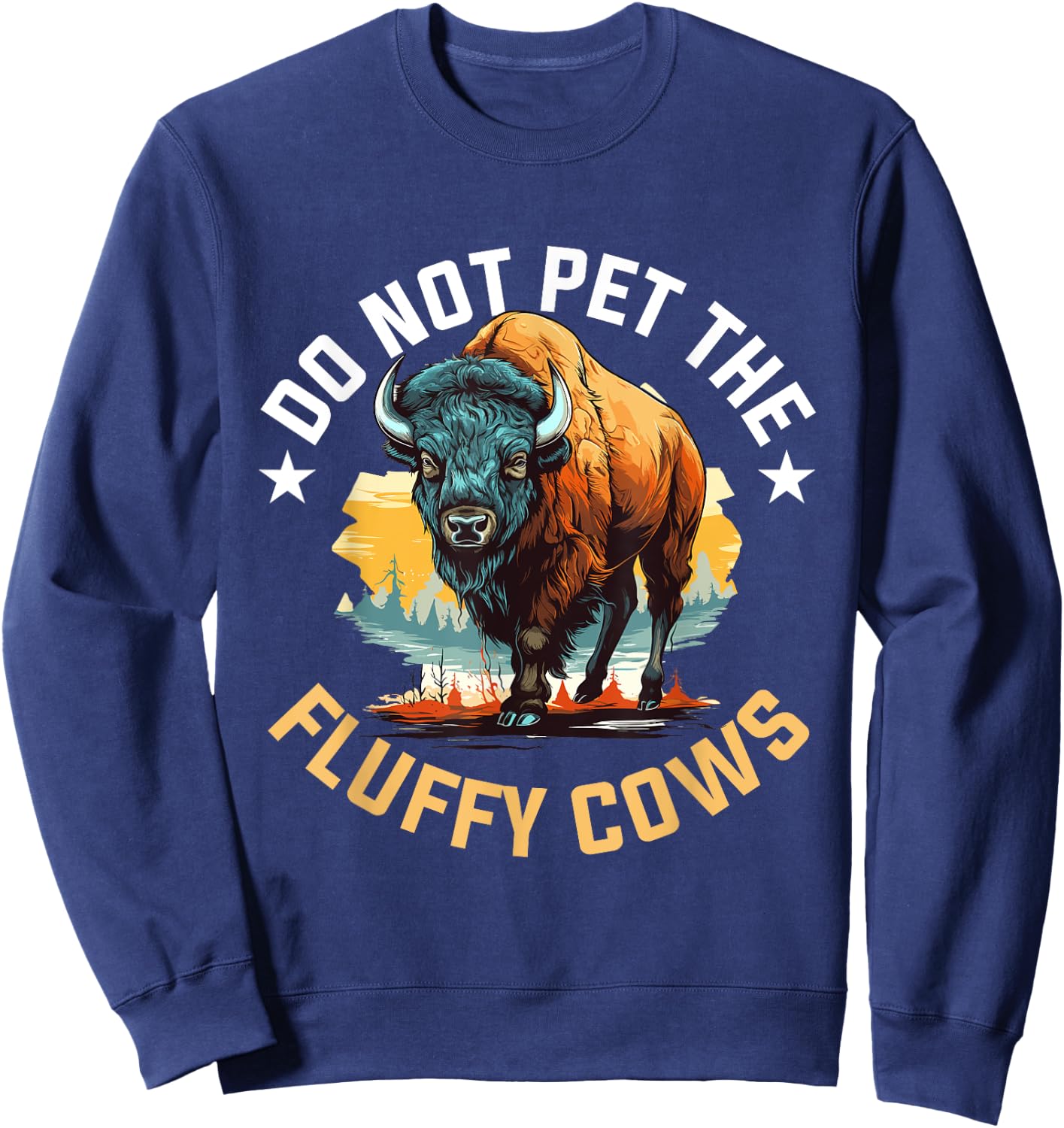 Funny Buffalo Bison - Do Not Pet the Fluffy Cows Sweatshirt - Sweatshirt | Navy