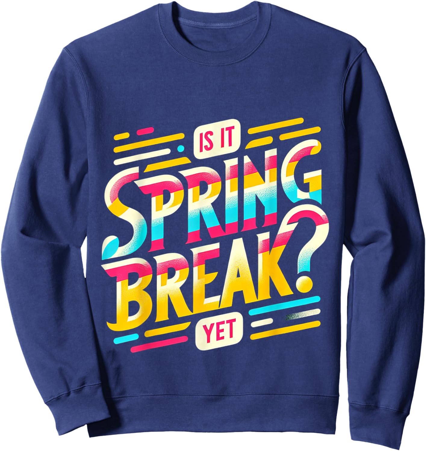 Is It Spring Break Yet Sweatshirt - Sweatshirt | Navy