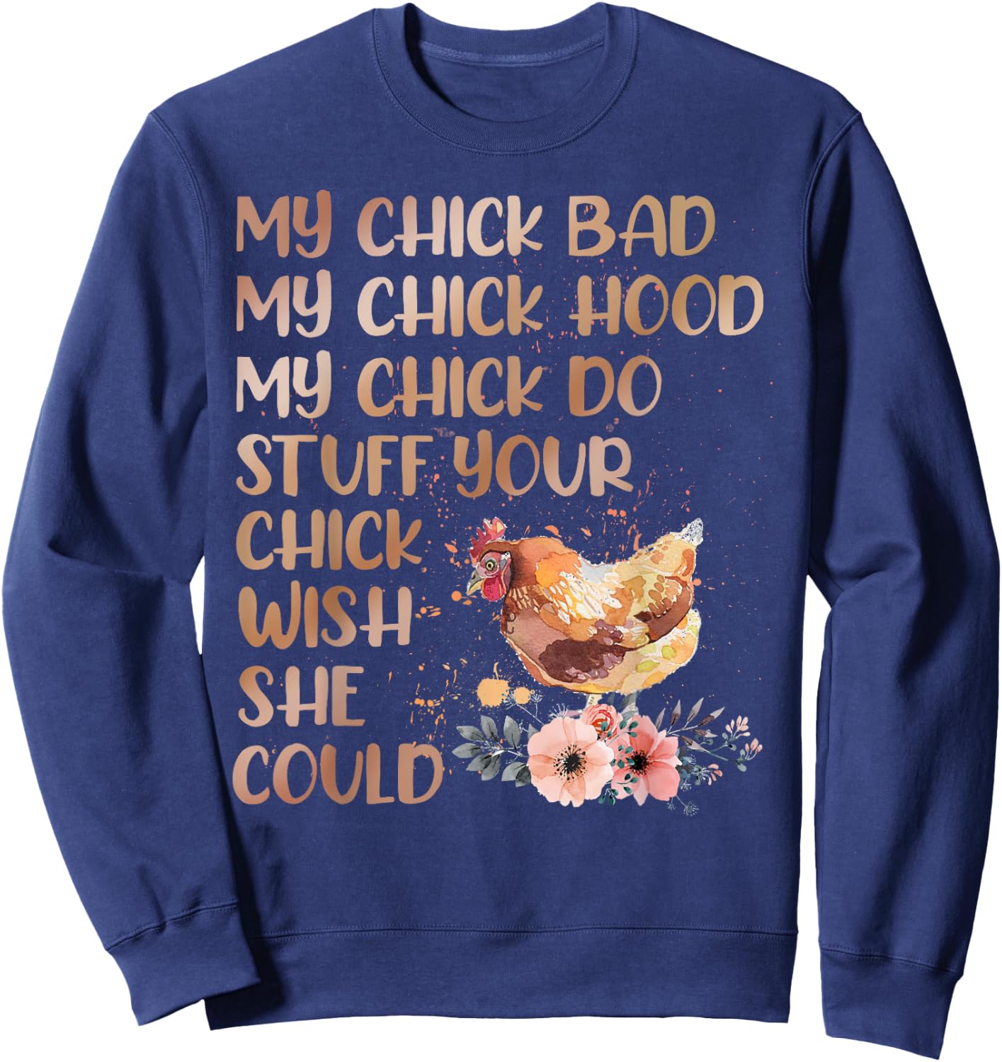 My Chick Bad My Chick Hood My Chick Do Chicken Famer Sweatshirt - Sweatshirt | Navy