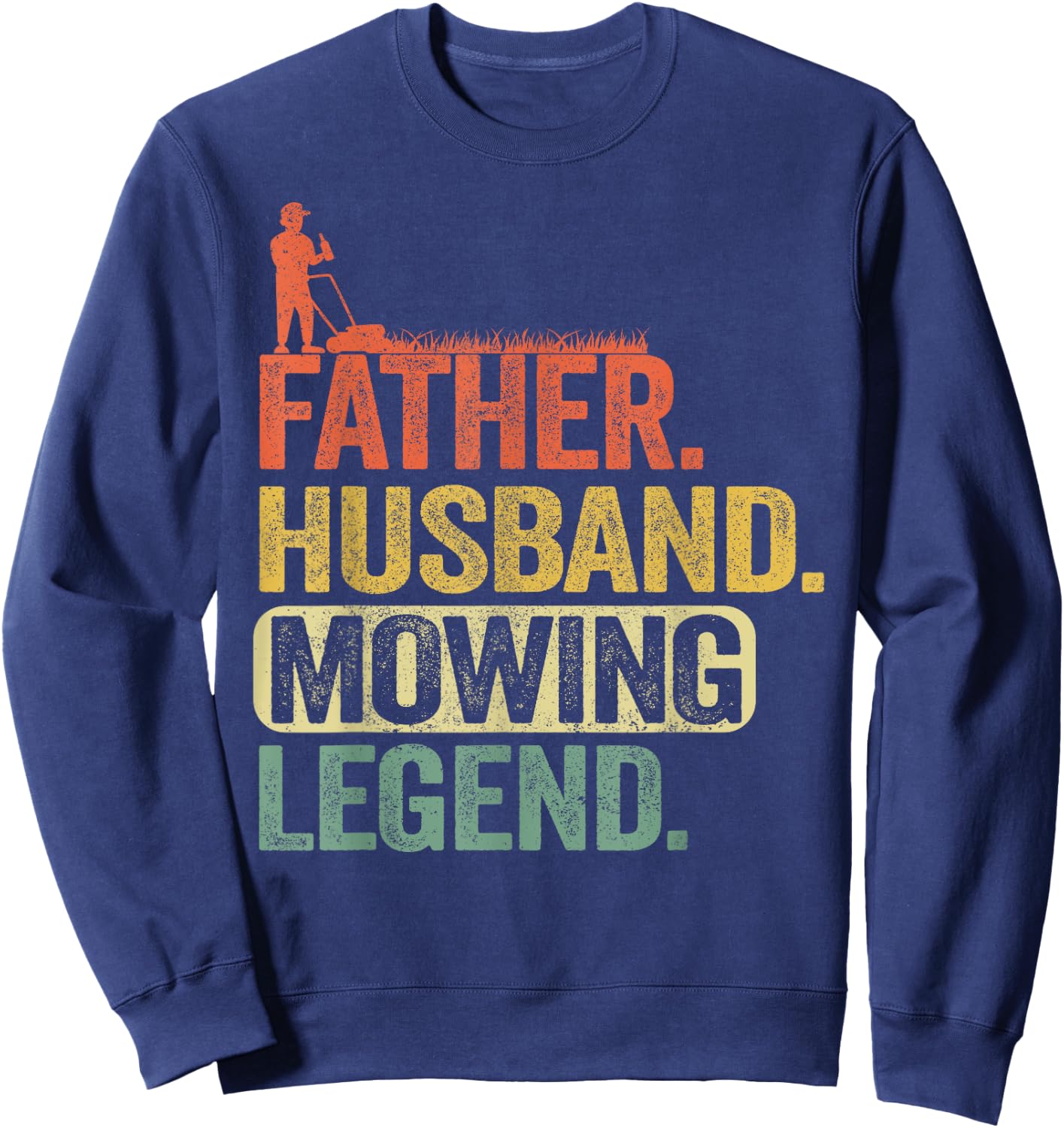 Father Husband Mowing Legend Gardener Dad Funny Lawn Mowing Sweatshirt - Sweatshirt | Navy