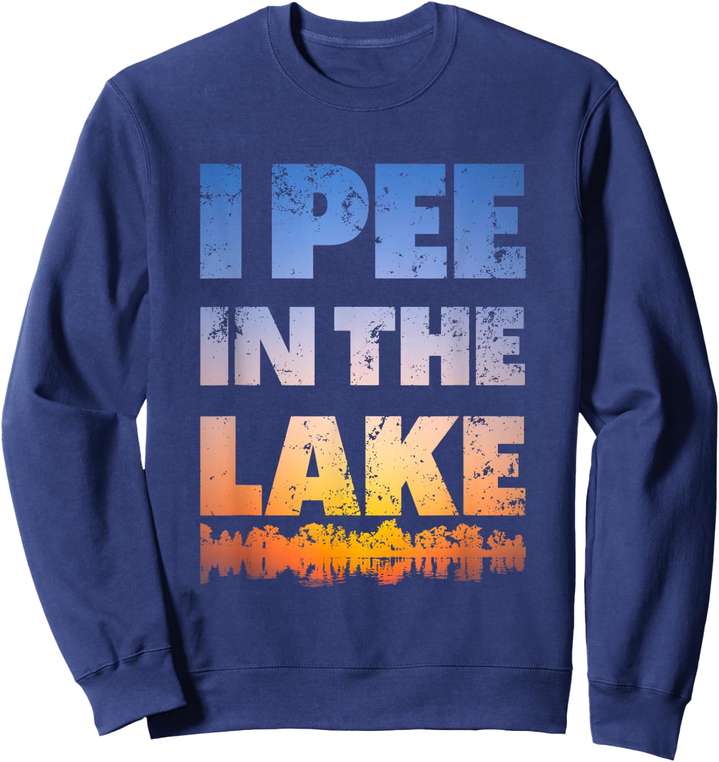 I Pee In The Lake Sunset design Funny Summer Gifts Idea Sweatshirt - Sweatshirt | Navy