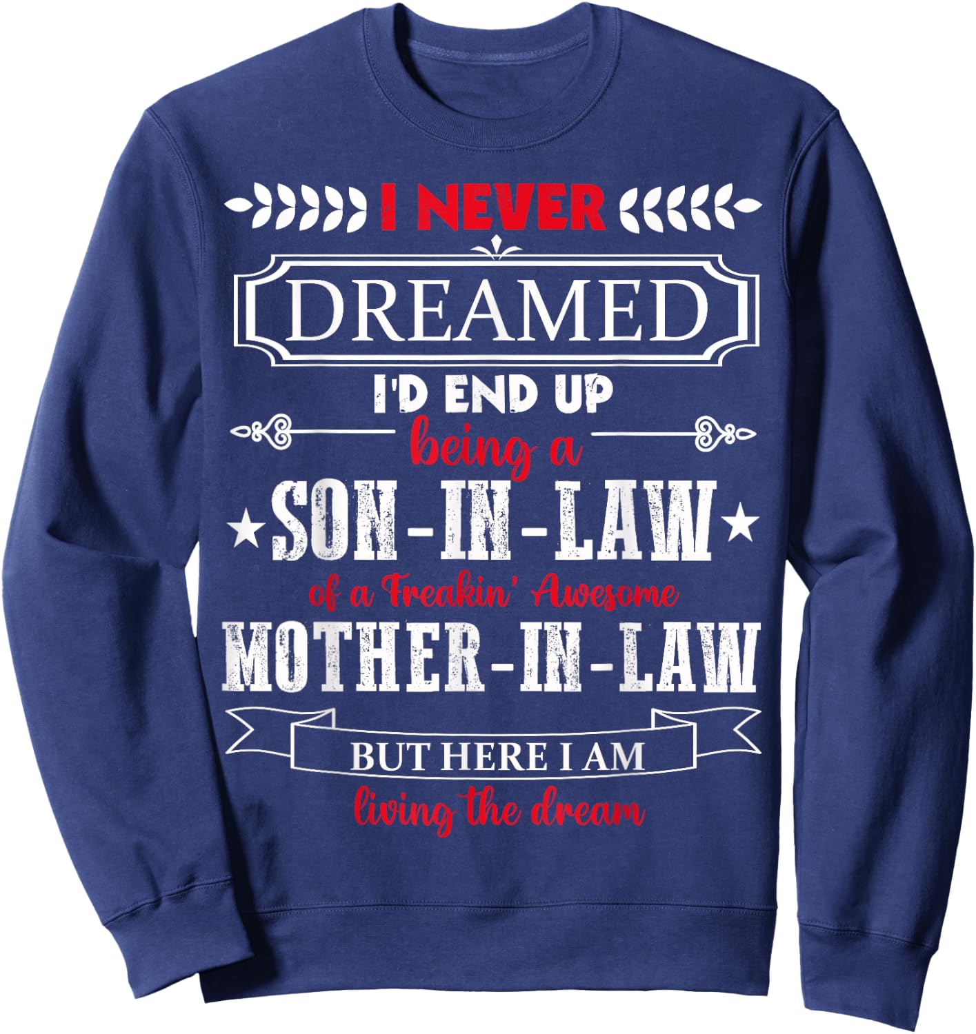 I never dreamed I'd end up being a son-in-law funny Gift Sweatshirt - Sweatshirt | Navy