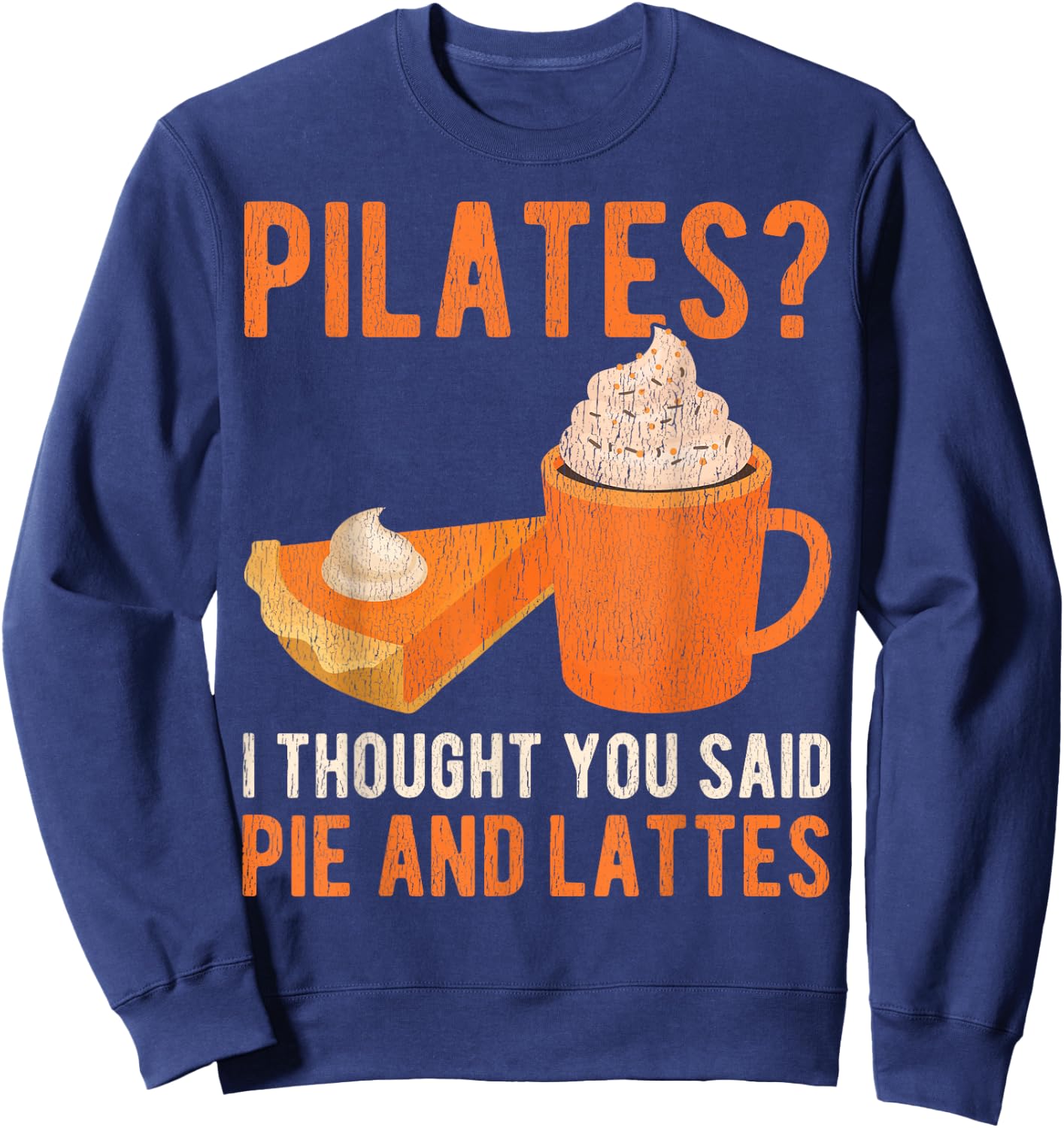 Pilates Pun Funny Pie And Lattes Coffee Pumpkin Spice Lover Sweatshirt - Sweatshirt | Navy
