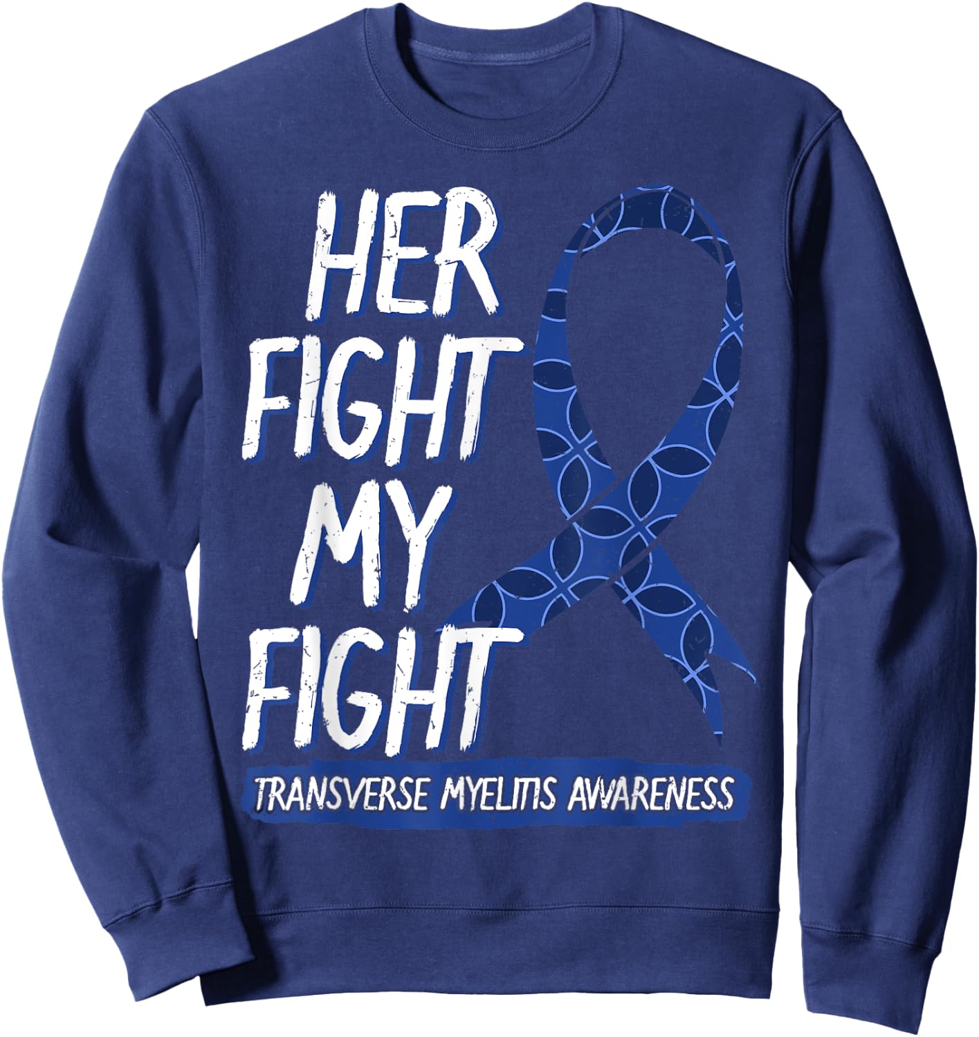Her Fight Is My Fight Transverse Myelitis Survivor Disease Sweatshirt - Sweatshirt | Navy