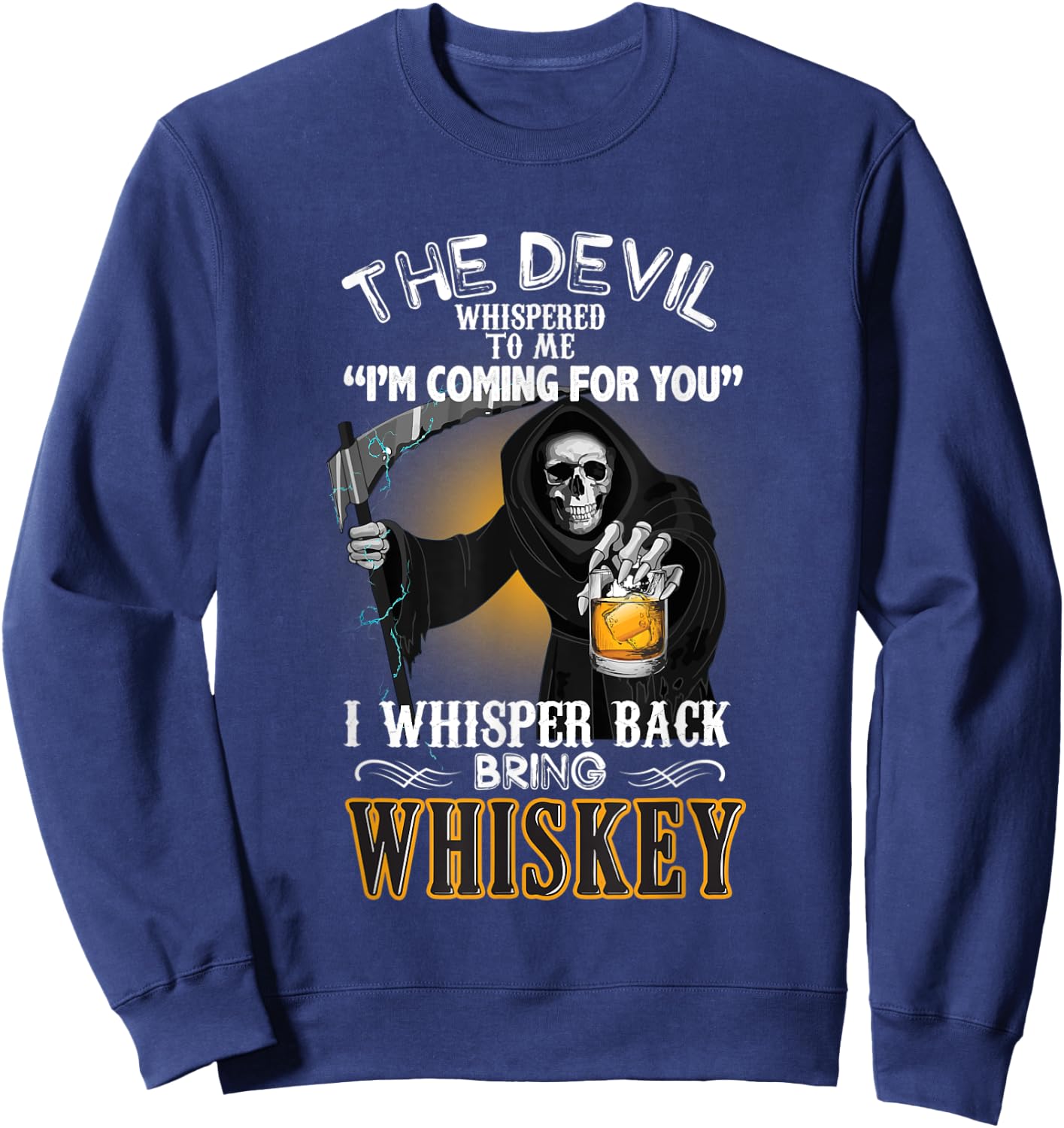 The Devil Whispered To Me I Whisper Back Bring Whiskey Gift Sweatshirt - Sweatshirt | Navy