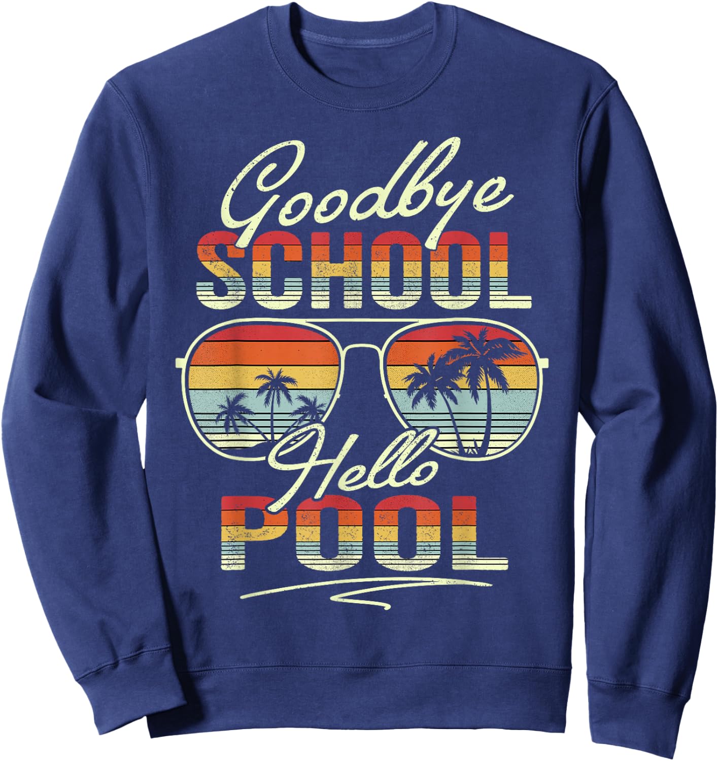 Vintage Goodbye School Hello Pool Summer Last Day Of School Sweatshirt - Sweatshirt | Navy