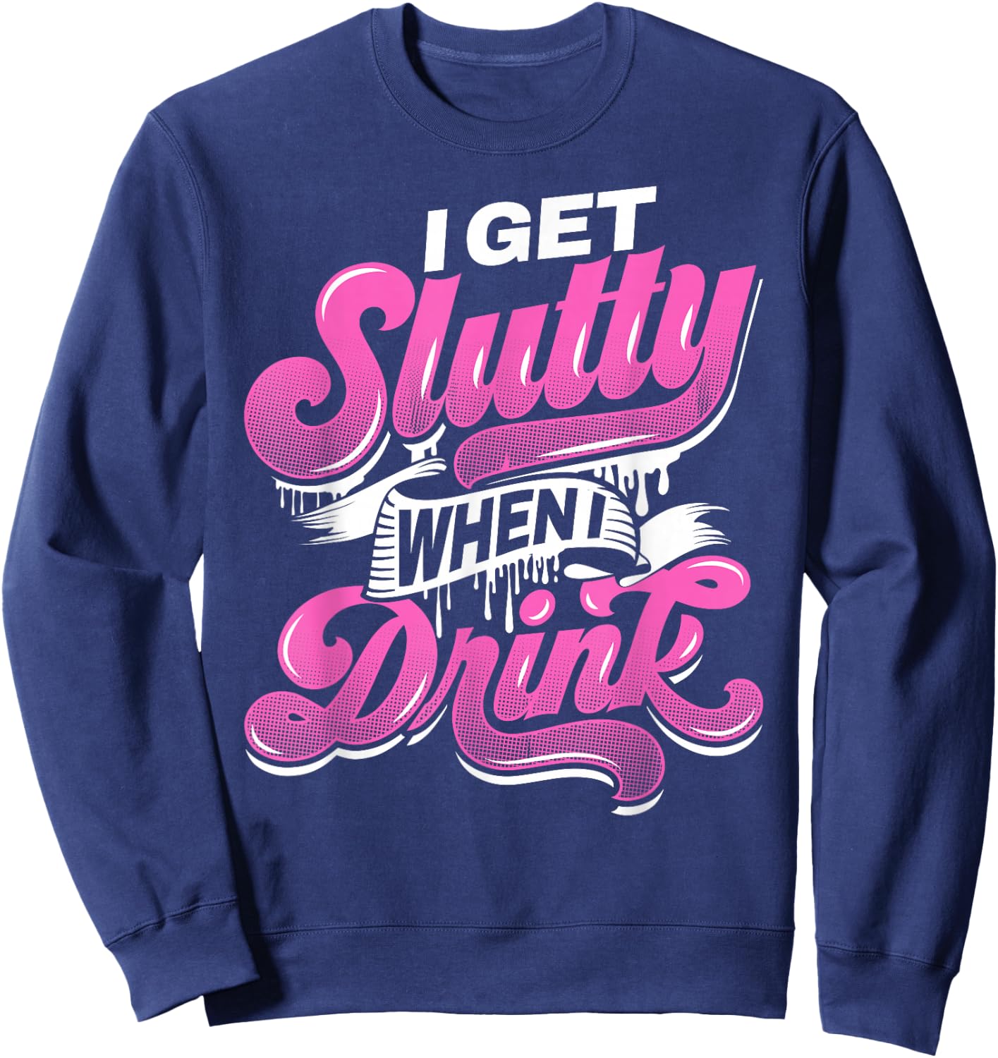 I Get Slutty When I Drink Adult Hotwife Design Sweatshirt - Sweatshirt | Navy