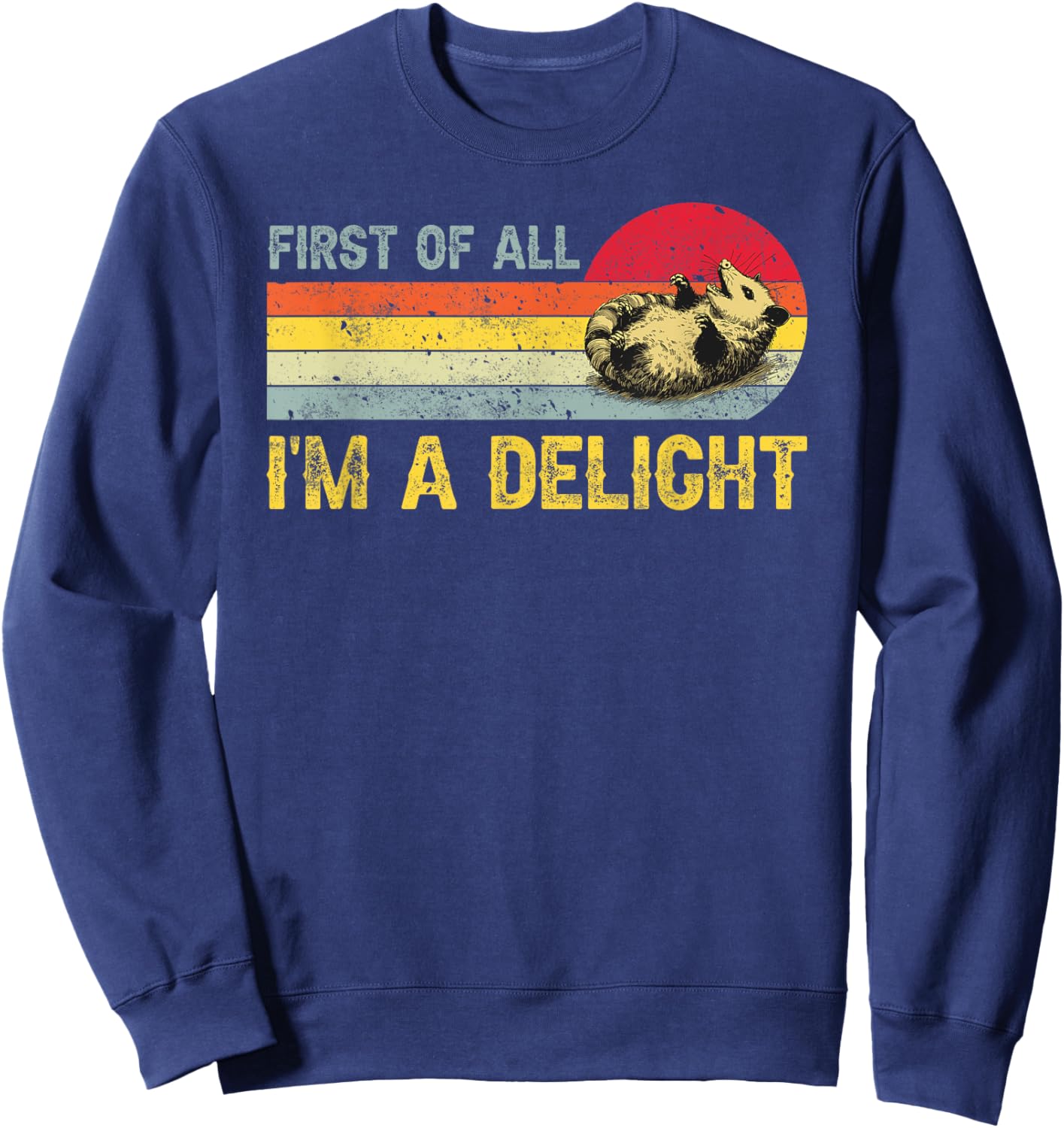 First Of All I'm A Delight, Funny Sarcastic Possum Sweatshirt - Sweatshirt | Navy
