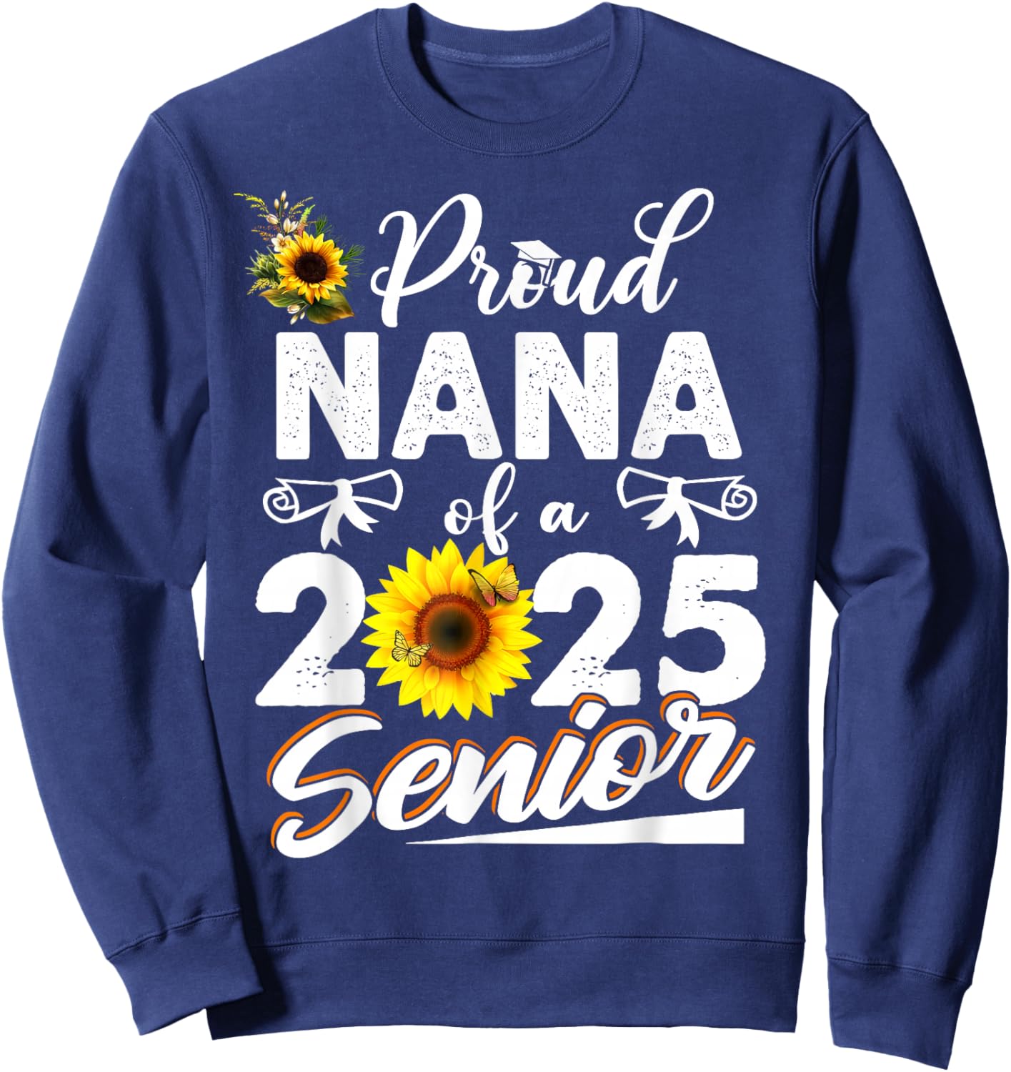 Proud Nana Of A Class Of 2025 Senior Graduation 25 Sweatshirt - Sweatshirt | Navy