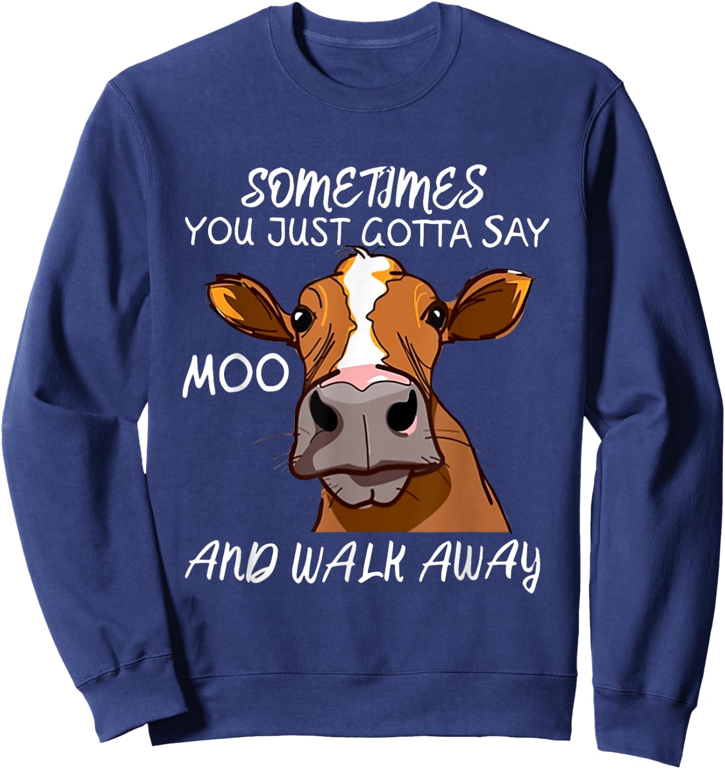 Sometimes You Just Gotta Say Moo Walk Away Sweatshirt - Sweatshirt | Navy