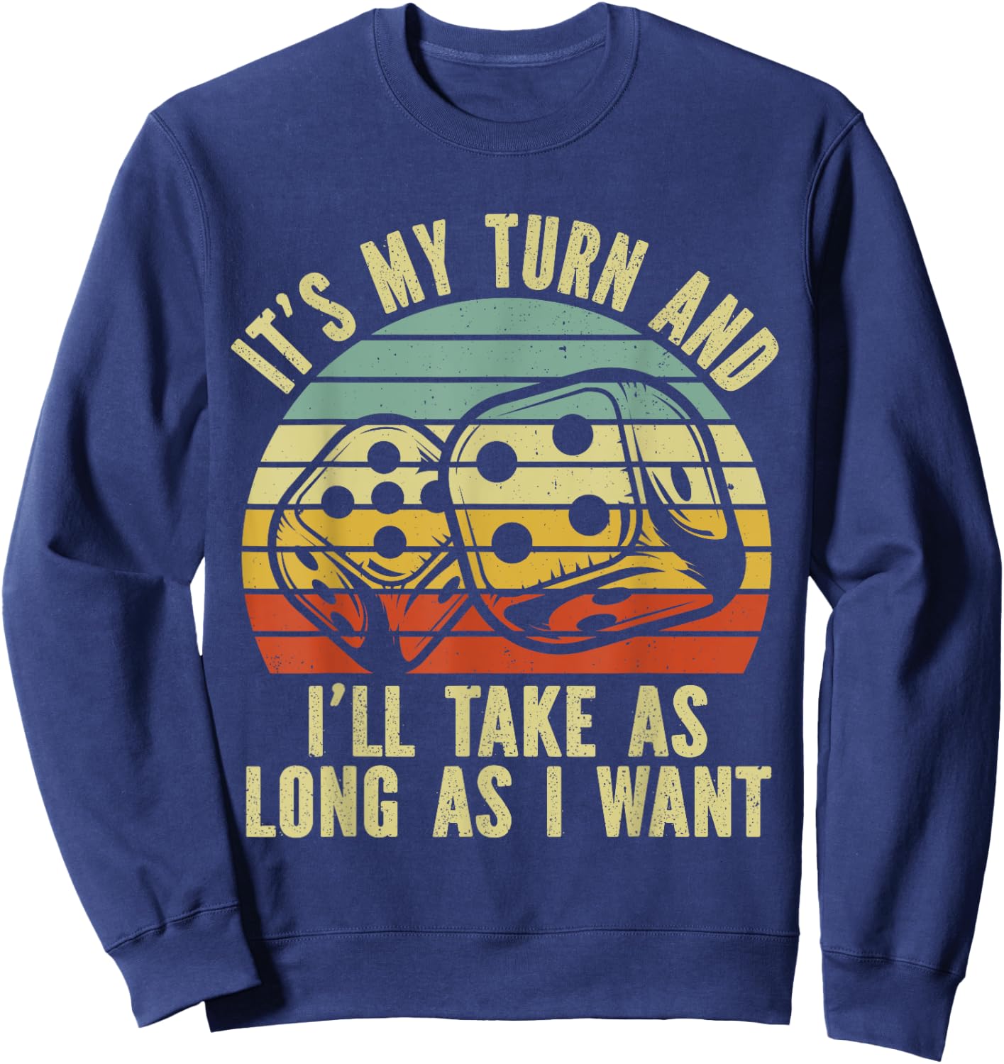 Game Night Adult Board Games It's My Turn Long As I Want Sweatshirt - Sweatshirt | Navy