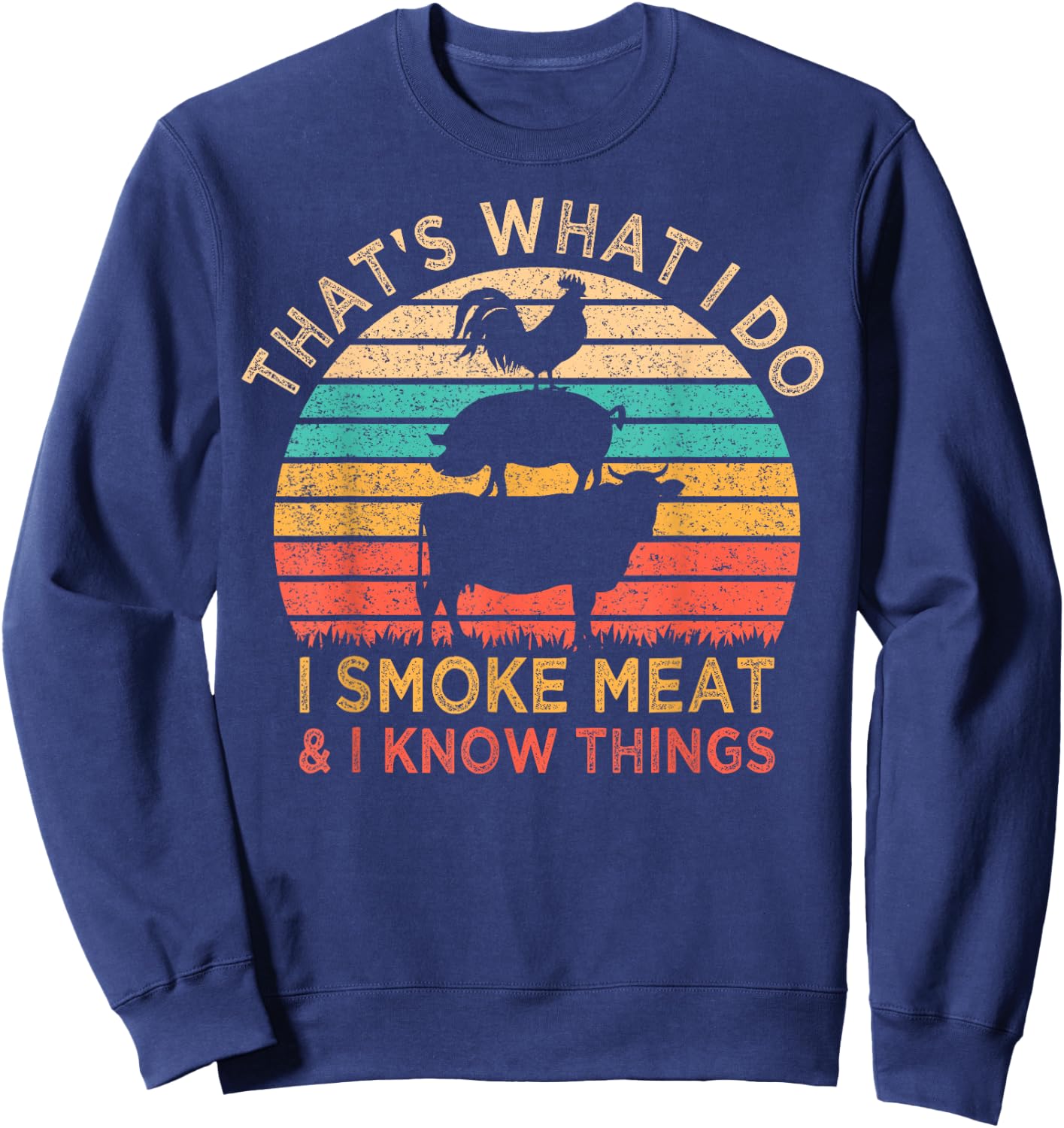 That's What I Do I Smoke Meat & I Know Things BBQ Grilling Sweatshirt - Sweatshirt | Navy