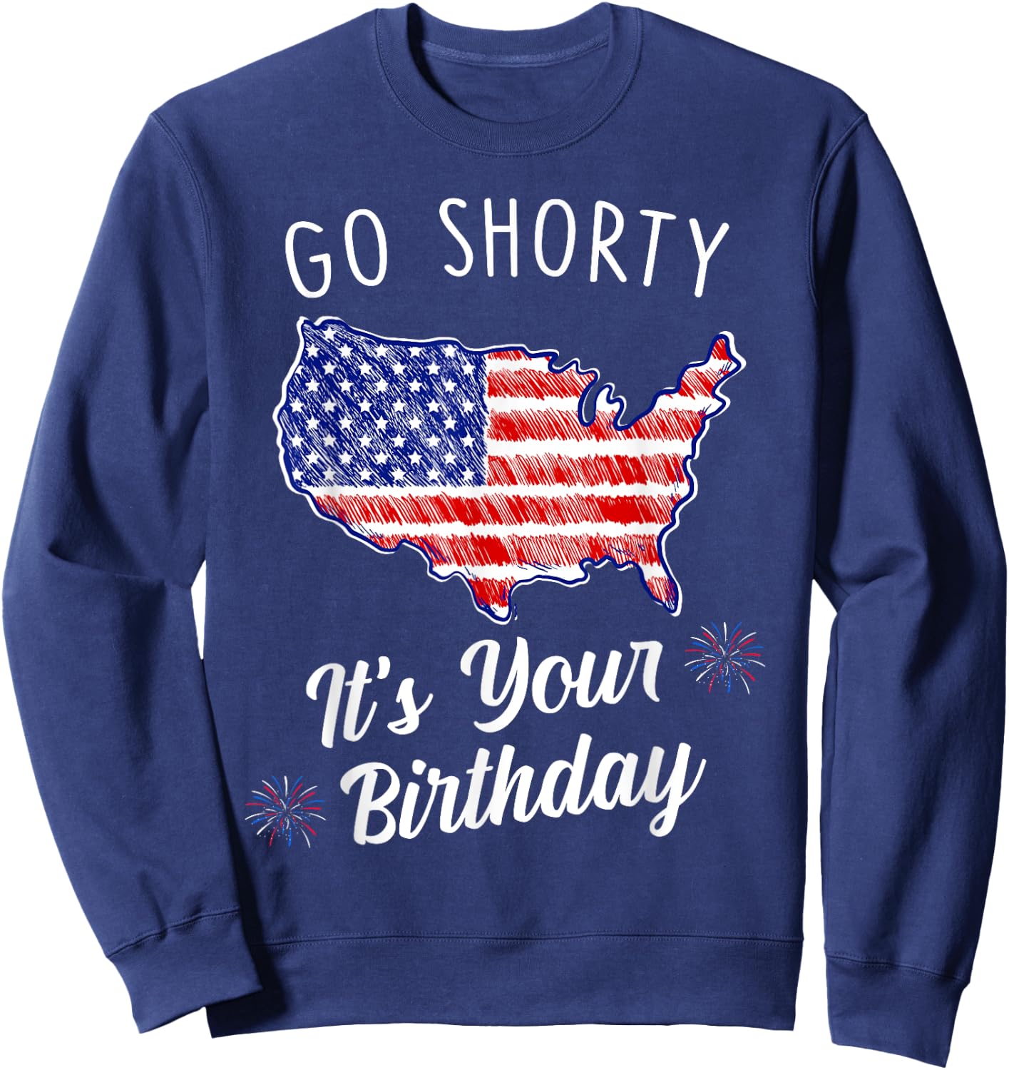 Go Shorty It's Your Birthday Stars and Stripes Sarcastic Sweatshirt - Sweatshirt | Navy