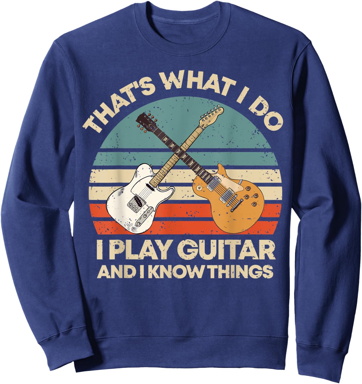 Play Guitar And I Know Things Retro Music Funny Vintage Sweatshirt - Sweatshirt | Navy