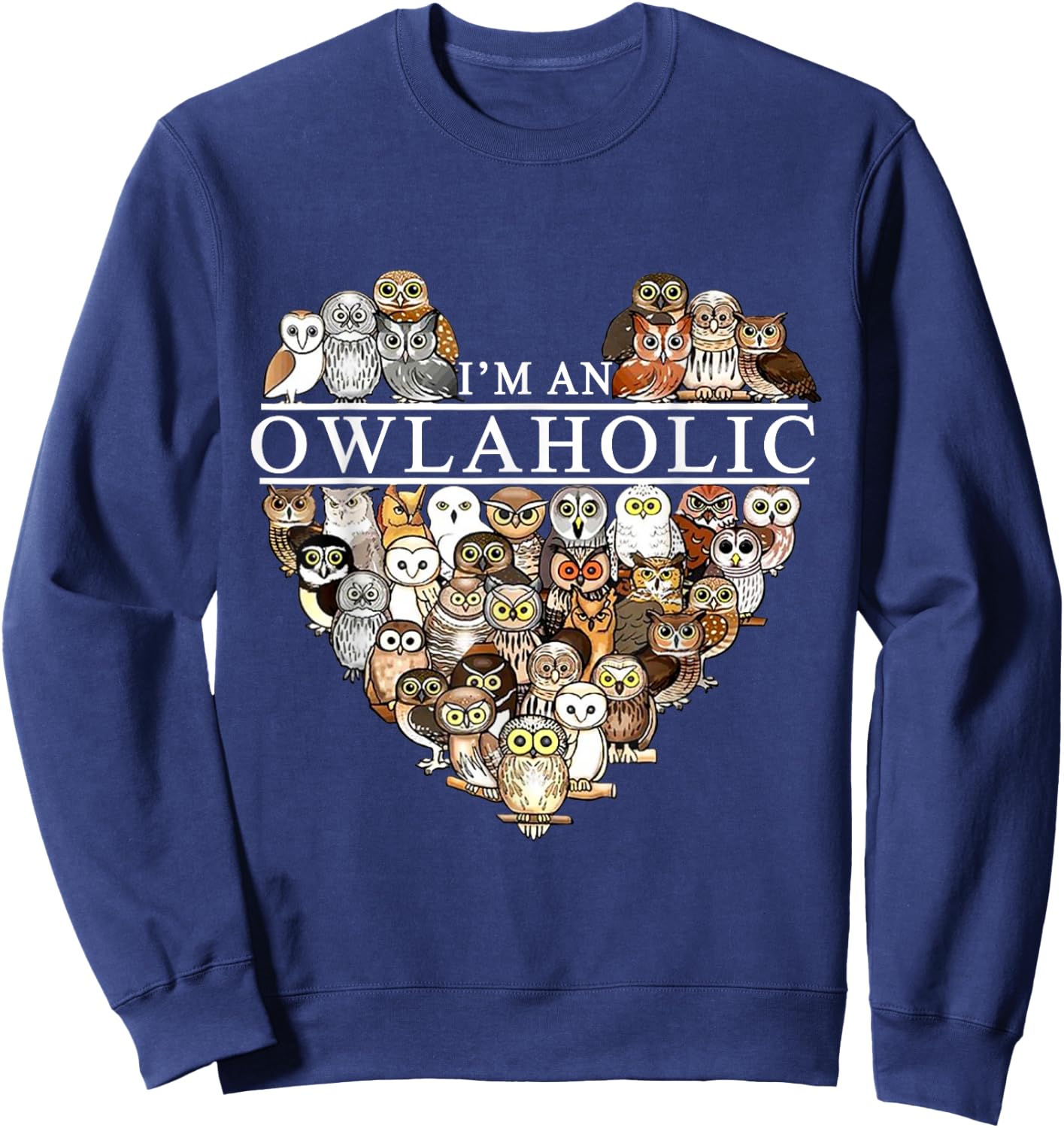 I'm An Owlaholic Funny Owl Animal Bird Nature Lover Gift Sweatshirt - Sweatshirt | Navy