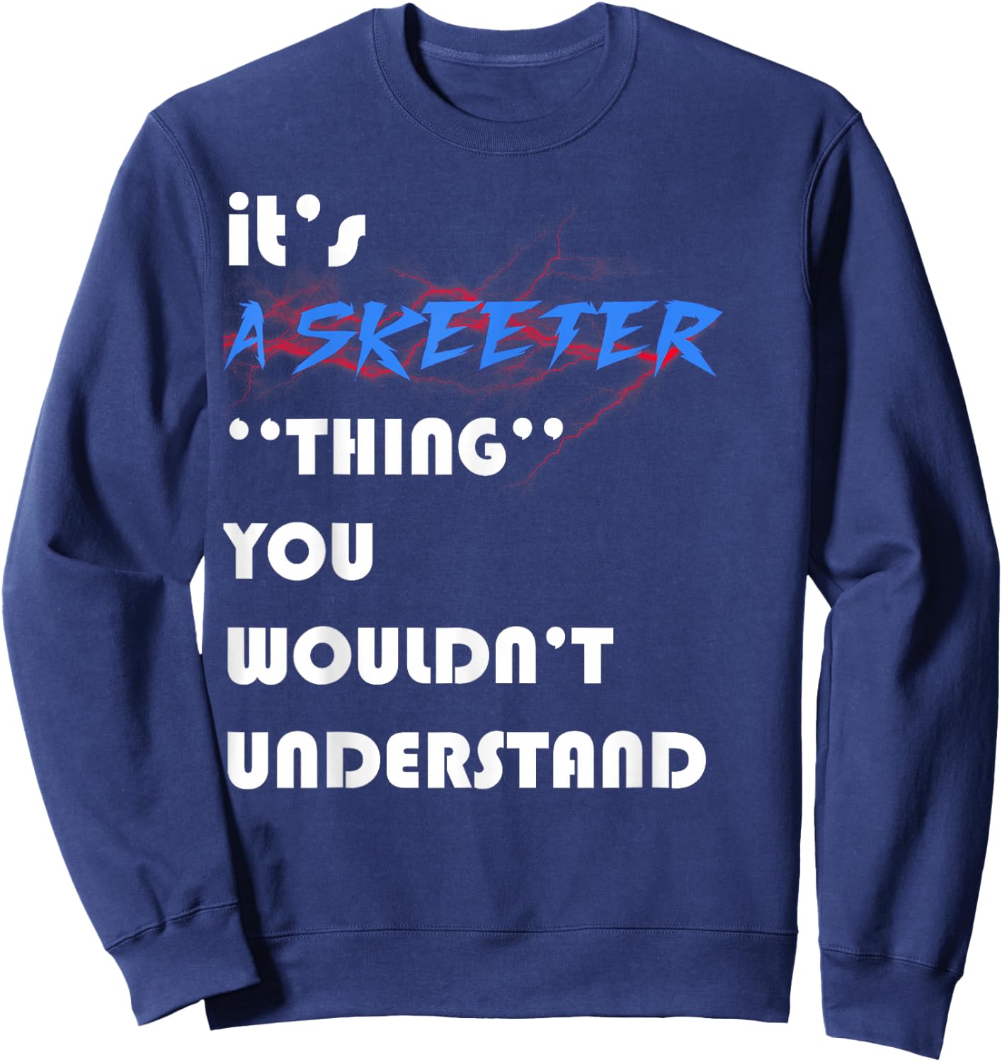 it's A skeeter you wouldn't understand ugly nice Sweatshirt - Sweatshirt | Navy