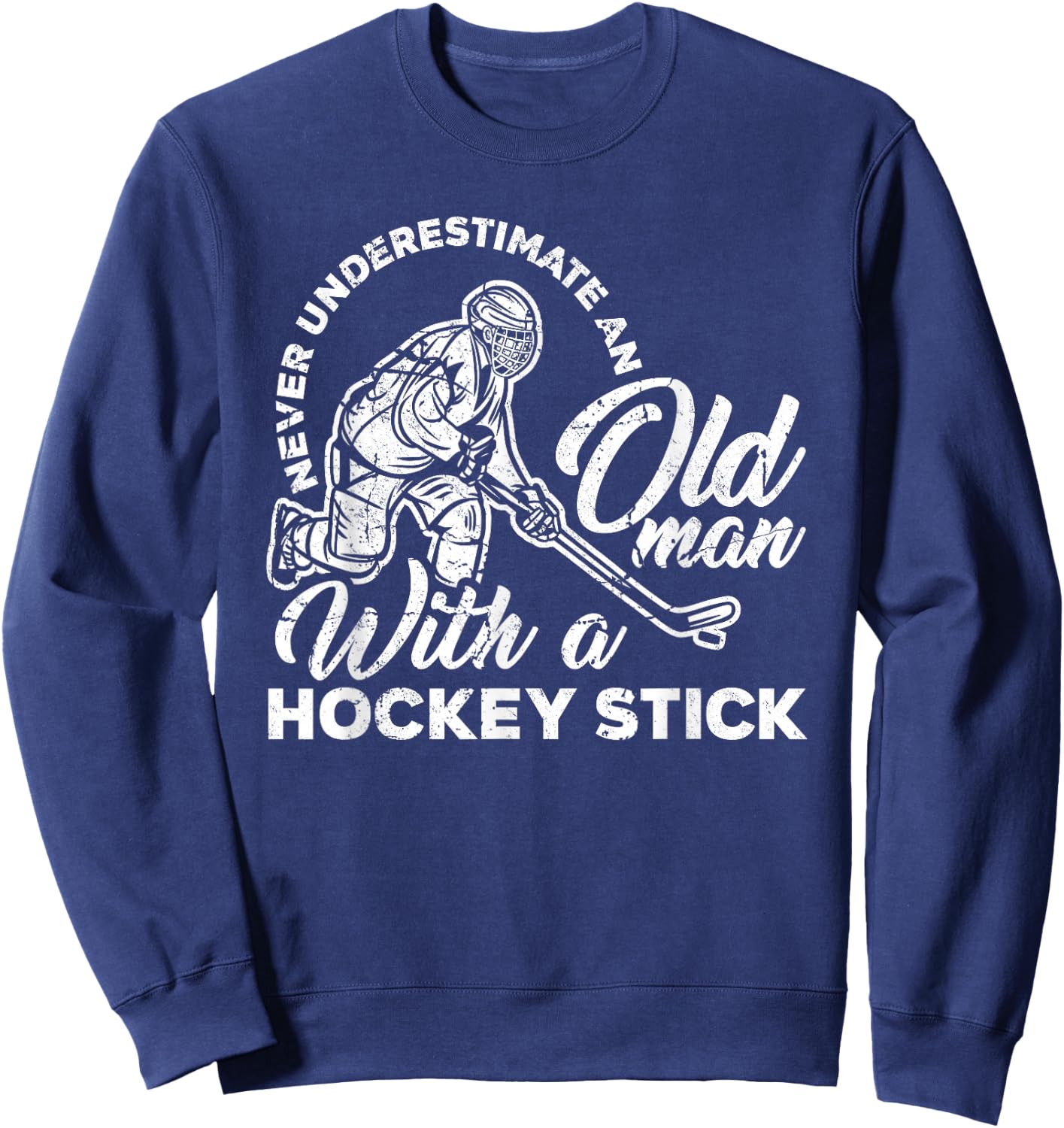 Never Underestimate An Old Man With A Hockey Stick Sweatshirt - Sweatshirt | Navy