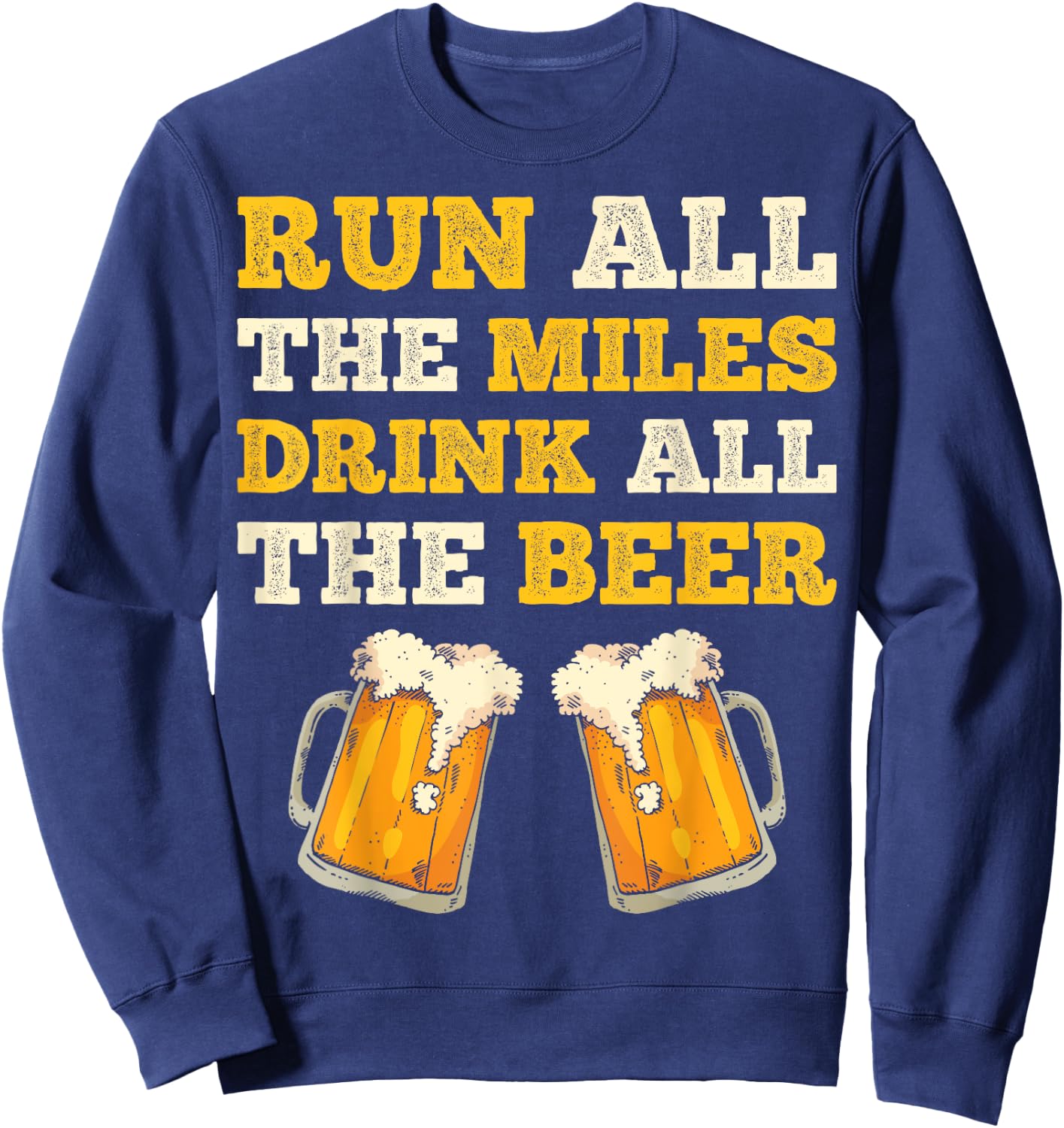 Run All The Miles Drink All The Beer Funny Men Women Running Sweatshirt - Sweatshirt | Navy