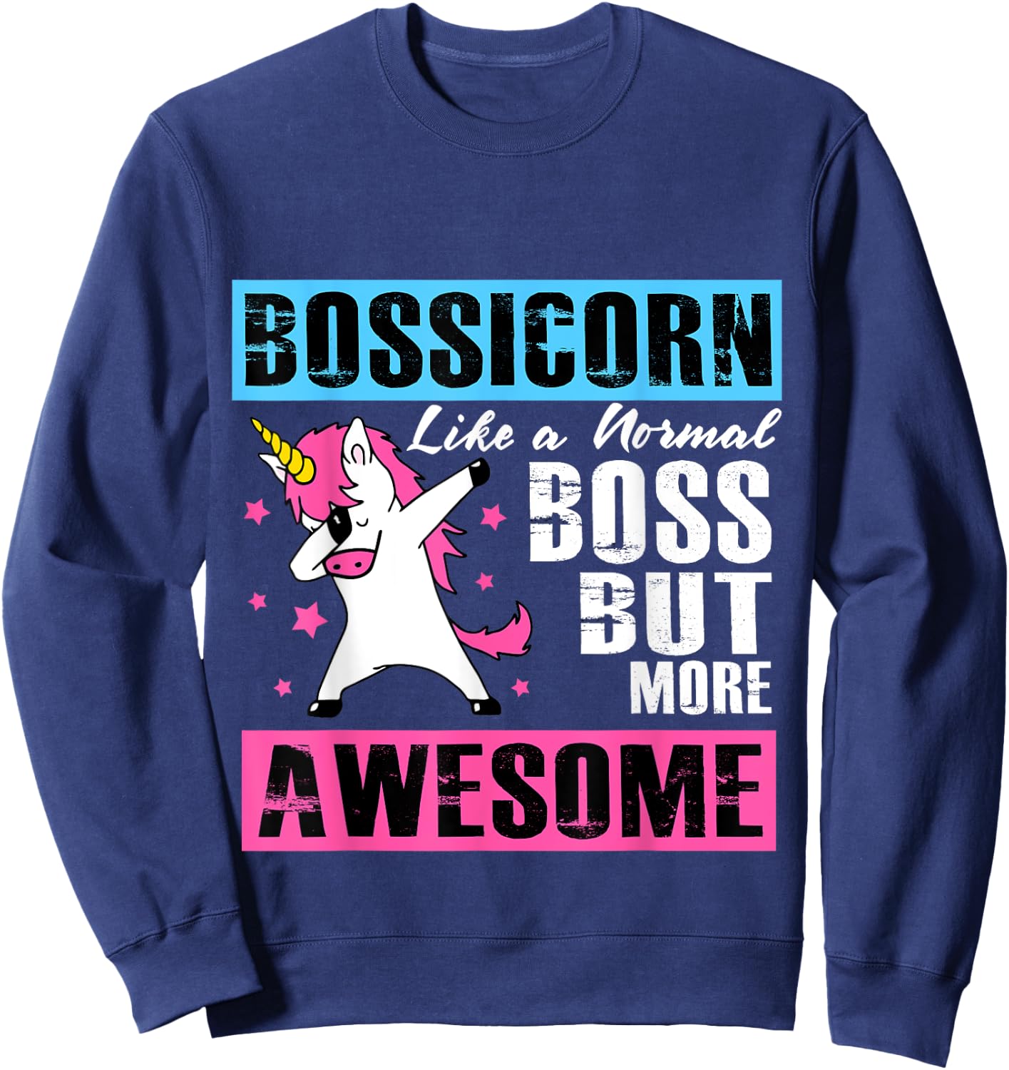 Bossicorn Like A Normal Boss But More Awesome Sweatshirt - Sweatshirt | Navy