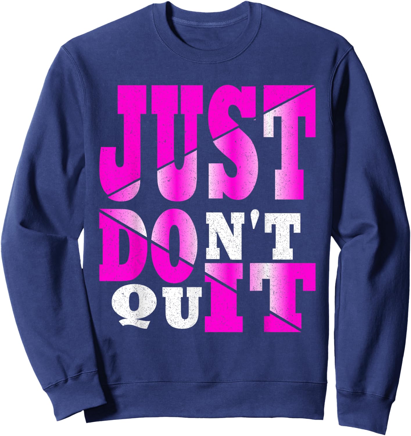 Just Don't Quit - Do It , Motivational Apparel Sweatshirt - Sweatshirt | Navy