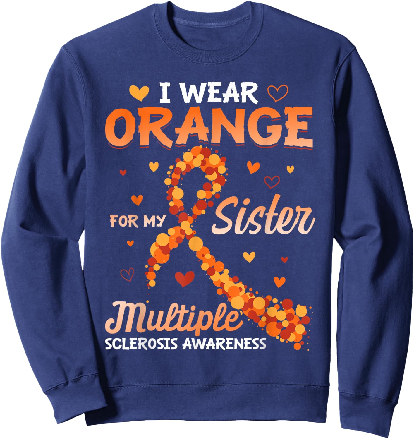 I Wear Orange For My Sister Multiple Sclerosis Awareness Sweatshirt - Sweatshirt | Navy