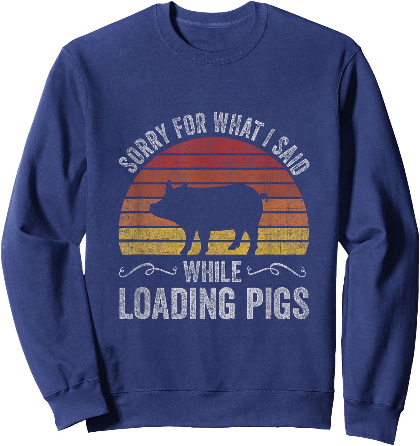 Sorry For What I Said While Loading Pigs Funny Retro Sunset Sweatshirt - Sweatshirt | Navy